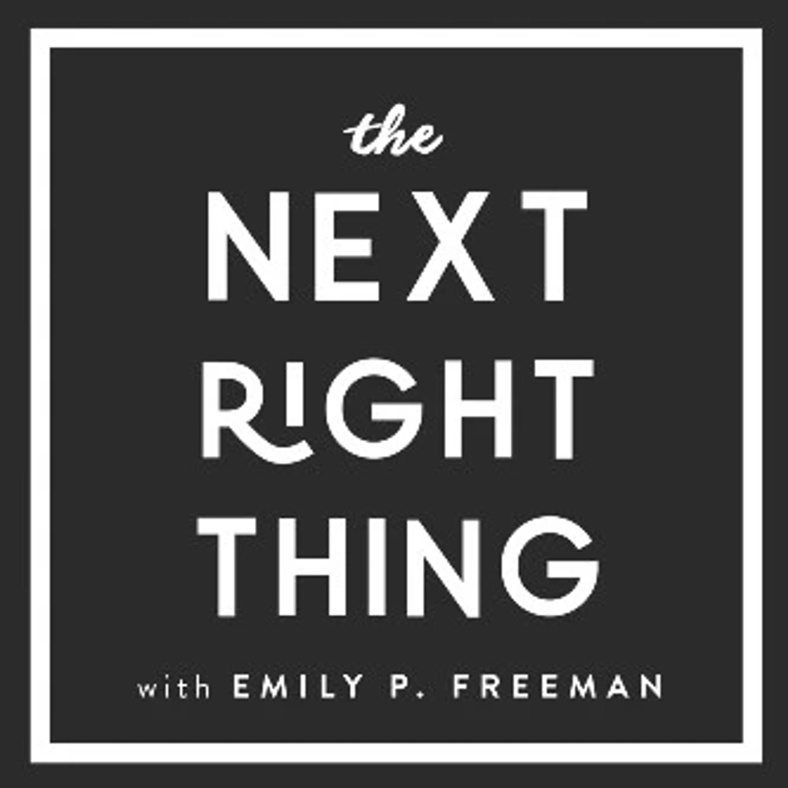 The cover art for the podcast 'The Next Right Thing with Emily P. Freeman' features white text on a dark gray background with a white border.