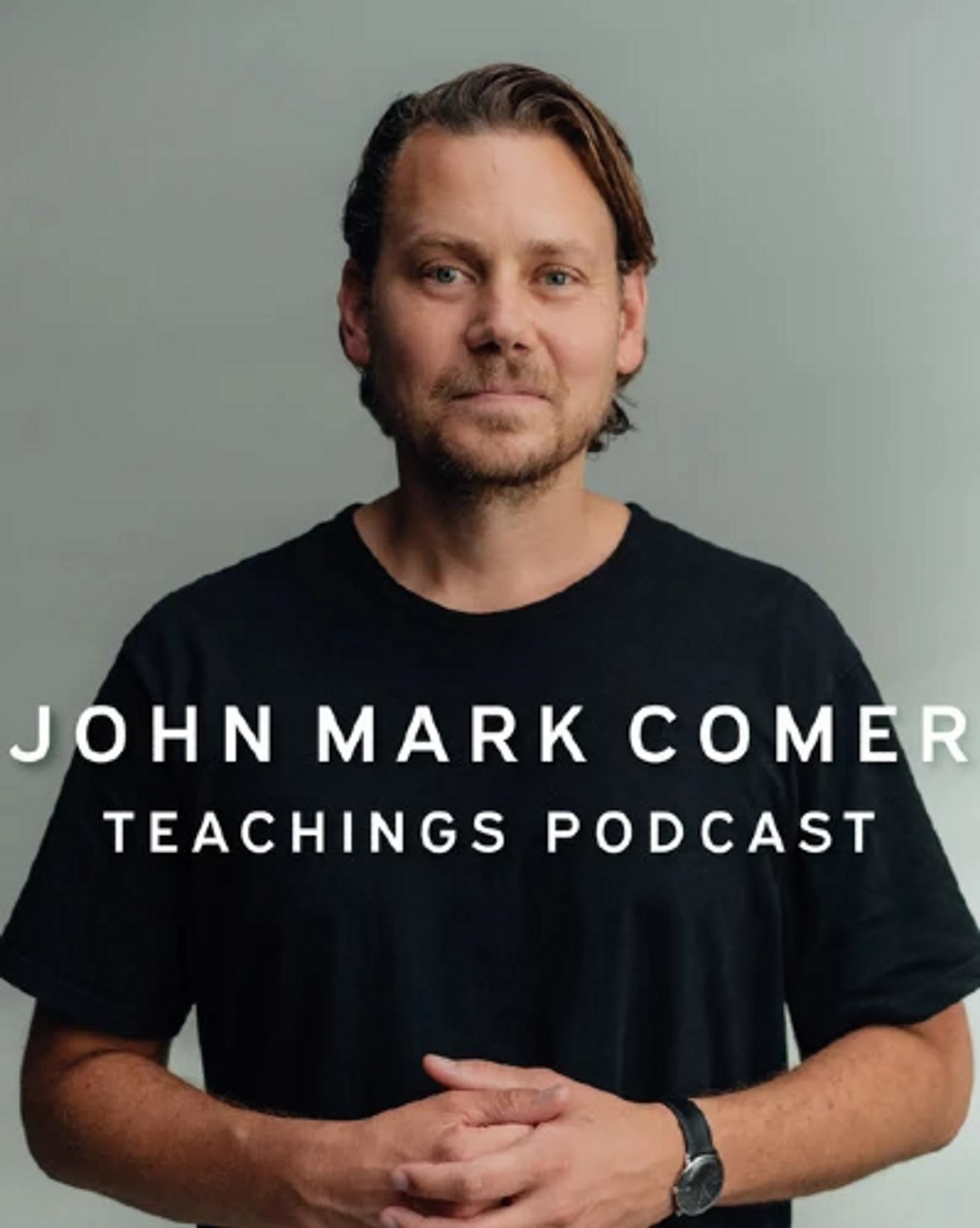 A portrait of John Mark Comer in a black t-shirt against a grey background. White text reads 'John Mark Comer Teachings Podcast'.