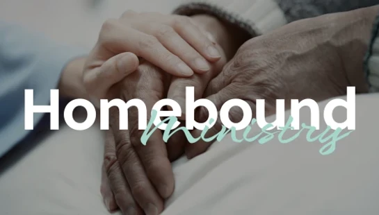 A close-up of a supportive hand resting gently on an older person's hand, with the words 'Homebound Ministry' overlaid on the image.