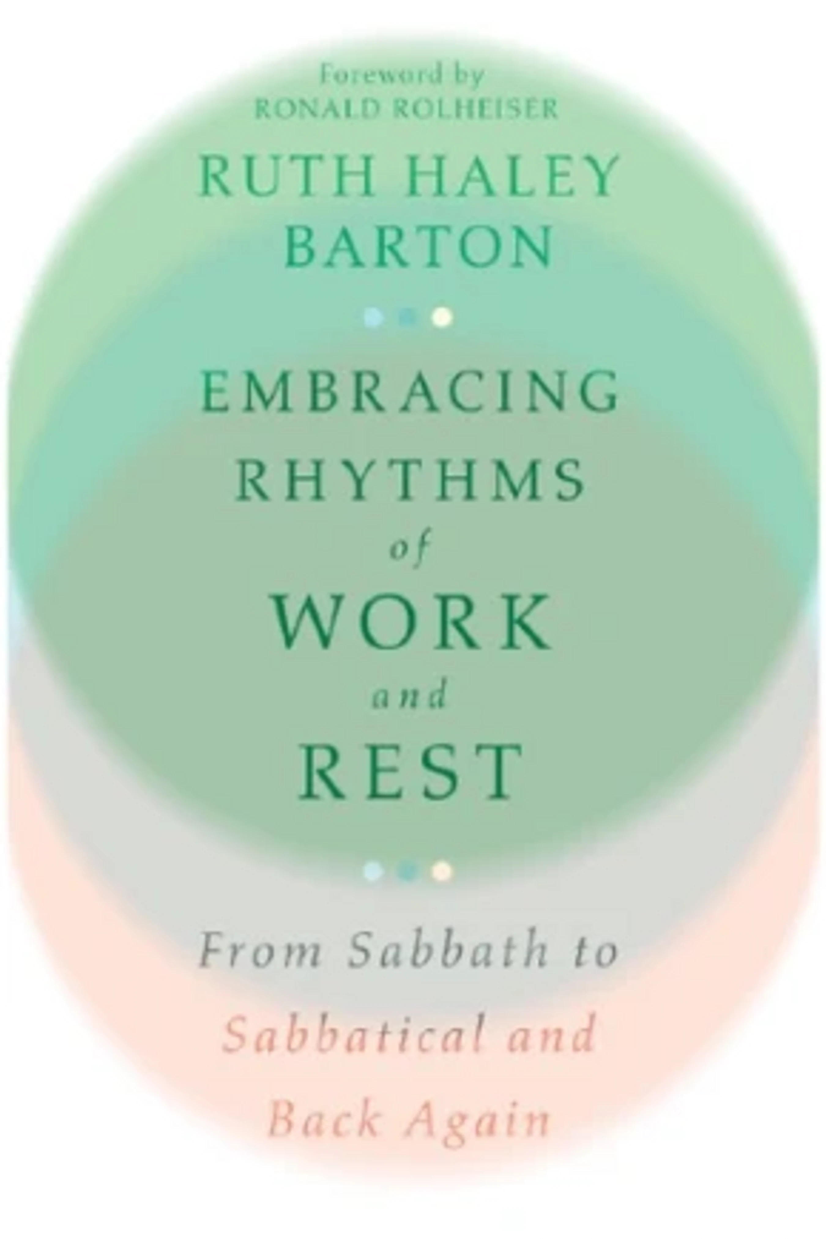 The cover of the book 'Embracing Rhythms of Work and Rest' by Ruth Haley Barton. The title is set against overlapping soft green and orange circles.
