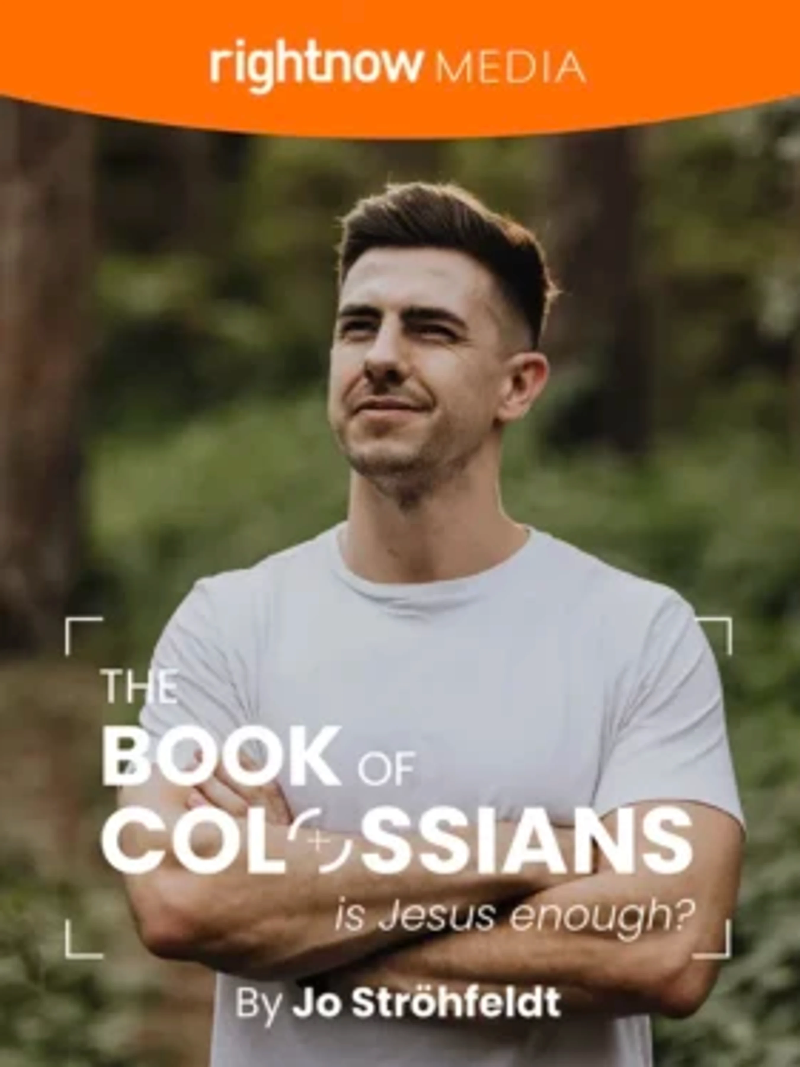 A man in a white t-shirt stands in a forest on the cover for a RightNow Media series titled 'The Book of Colossians, is Jesus enough?' by Jo Ströhfeldt.