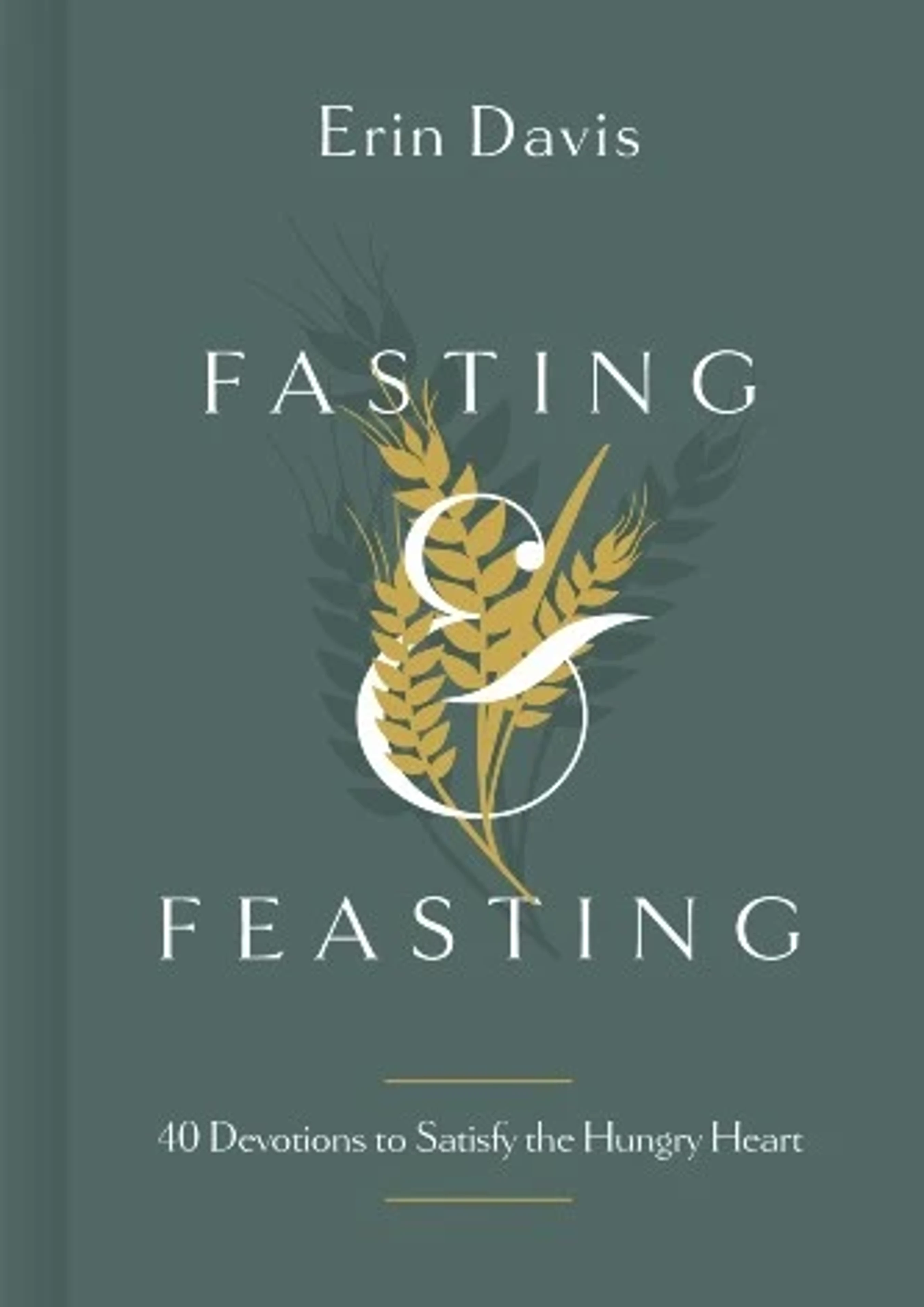 The book cover for "Fasting & Feasting" by Erin Davis features a teal background with an ampersand intertwined with golden wheat stalks.