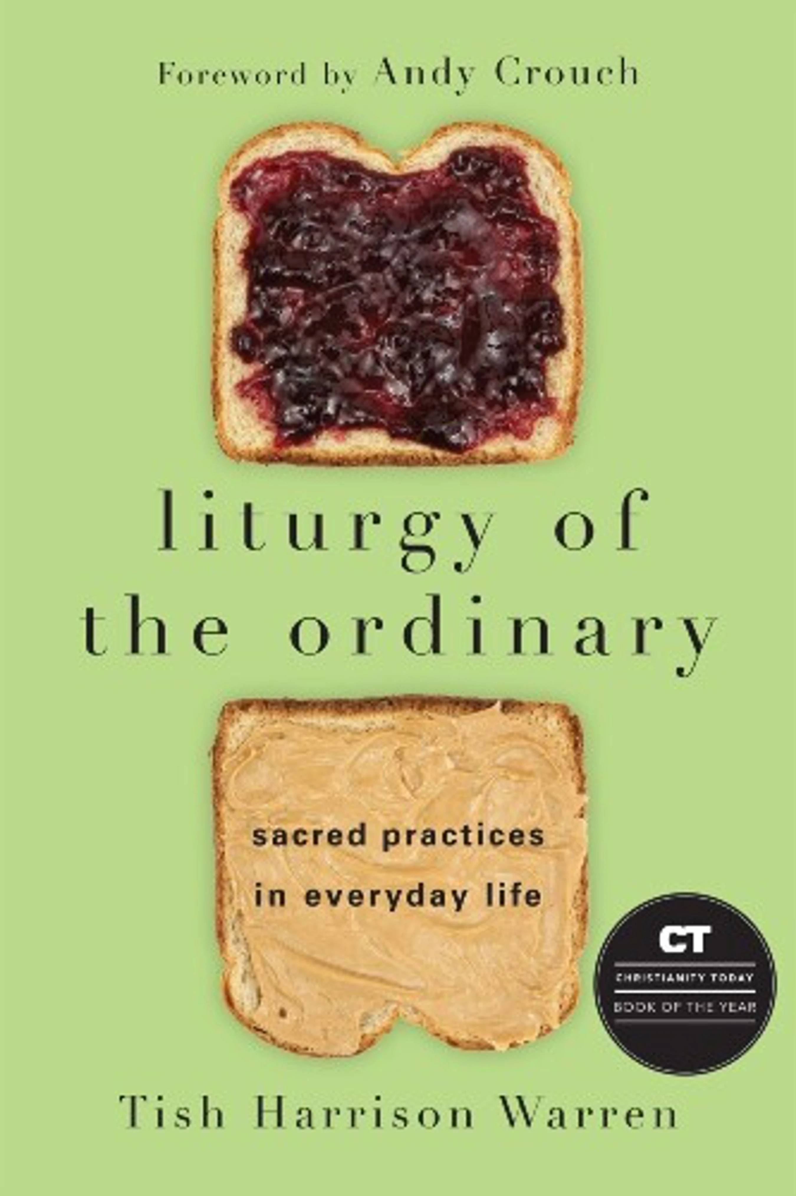 The book cover for 'Liturgy of the Ordinary' shows two slices of bread, one with jelly and one with peanut butter, on a light green background.