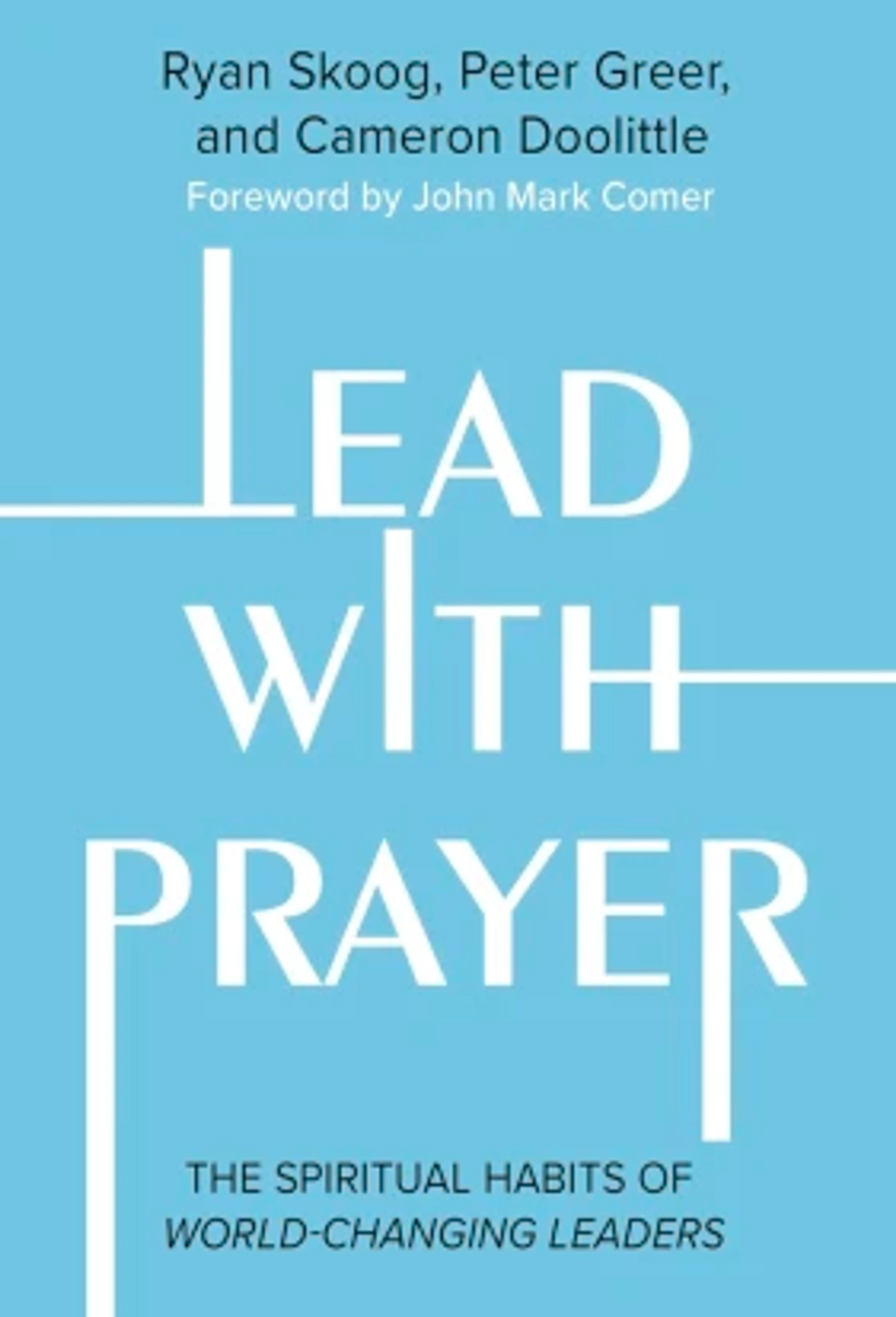 The light blue book cover for 'Lead With Prayer' by Ryan Skoog, Peter Greer, and Cameron Doolittle, subtitled 'The Spiritual Habits of World-Changing Leaders'.