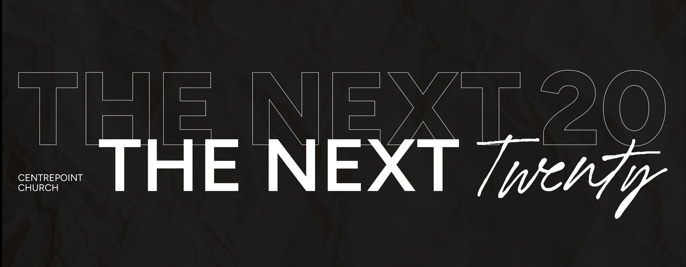 A graphic banner for Centrepoint Church with a dark, textured background. The text reads 'The Next Twenty' in various white fonts, including outline and script.