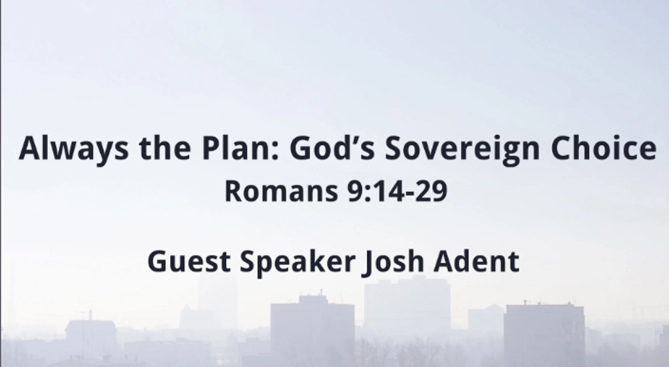 Always the Plan: God's Sovereign Choice- Guest Speaker Josh Adent
