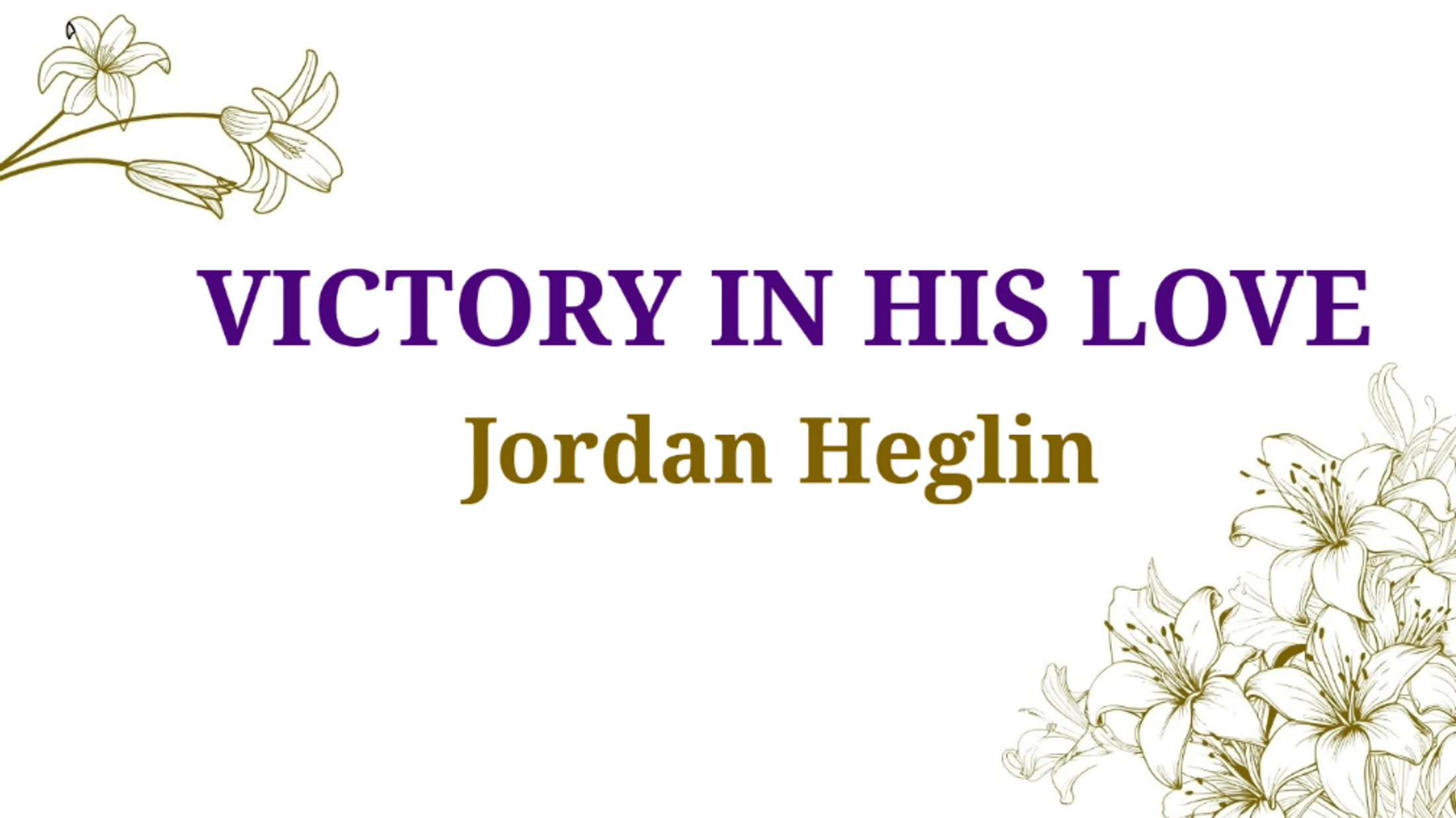 Victory In His Love-Easter Advent- Guest Speaker Jordan Heglin