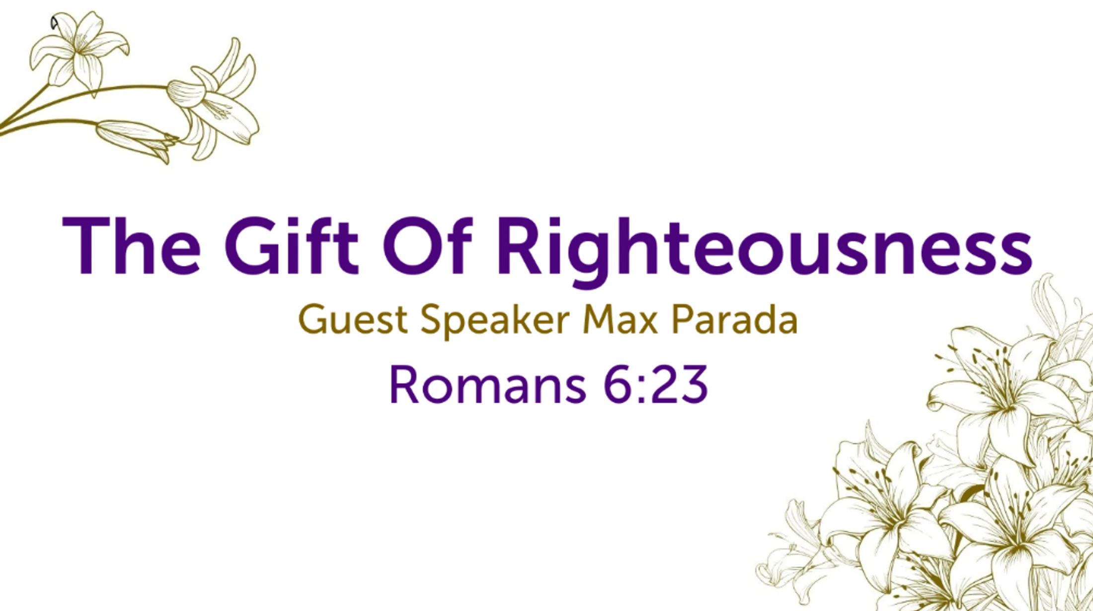 The Gift Of Righteousness- Easter Advent- Guest Speaker Max Parada