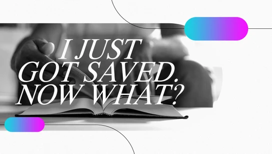 I Just Got Saved. Now What? Course