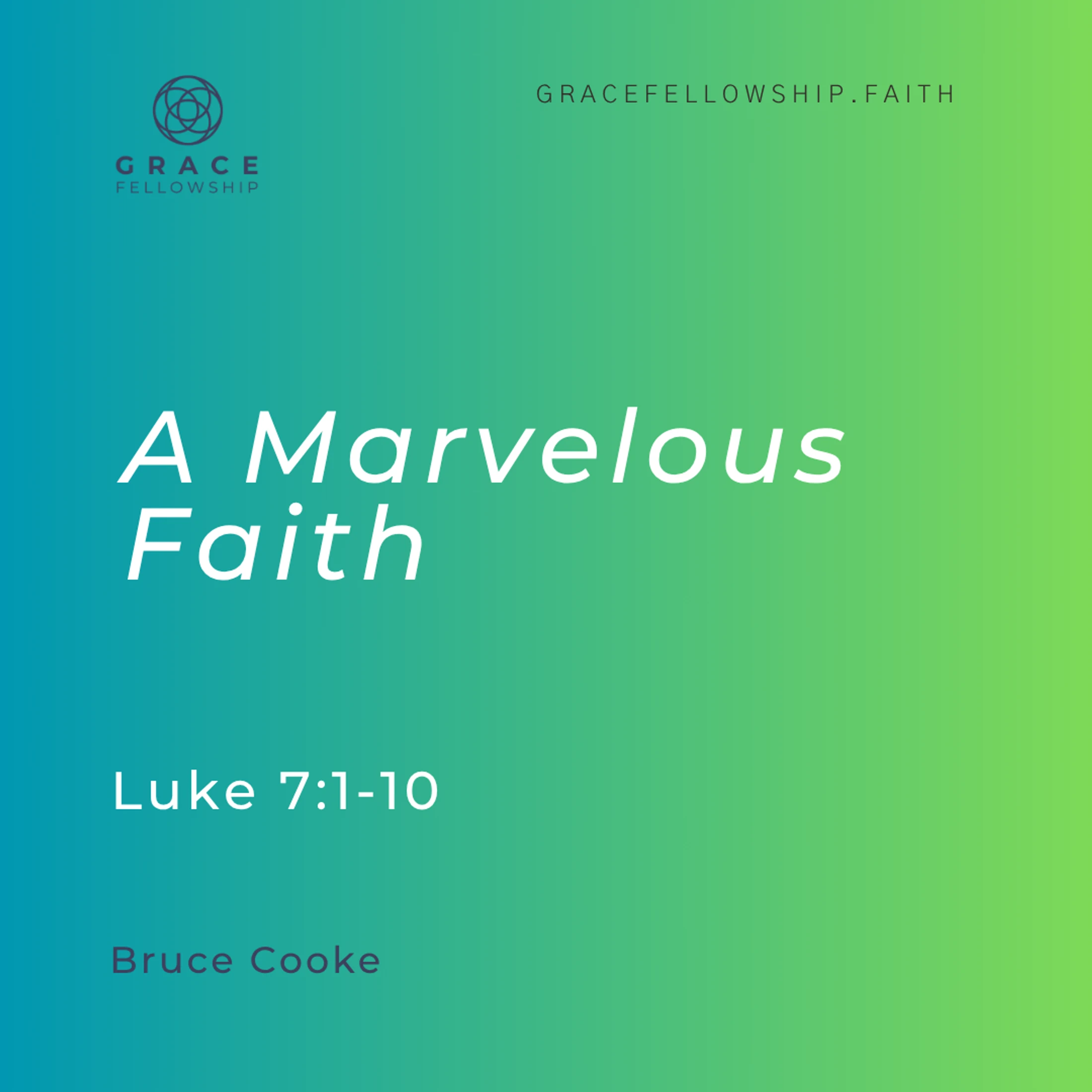 2026.5.24 - A Marvelous Faith (Luke c7 v 1-10) Bruce Cooke