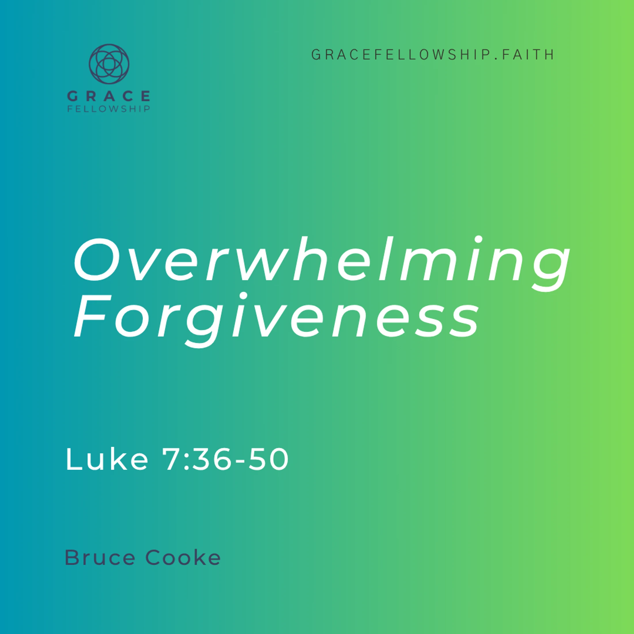2026.5.31 - Overwhelming Forgiveness (Luke c7 v36-50) Bruce Cooke