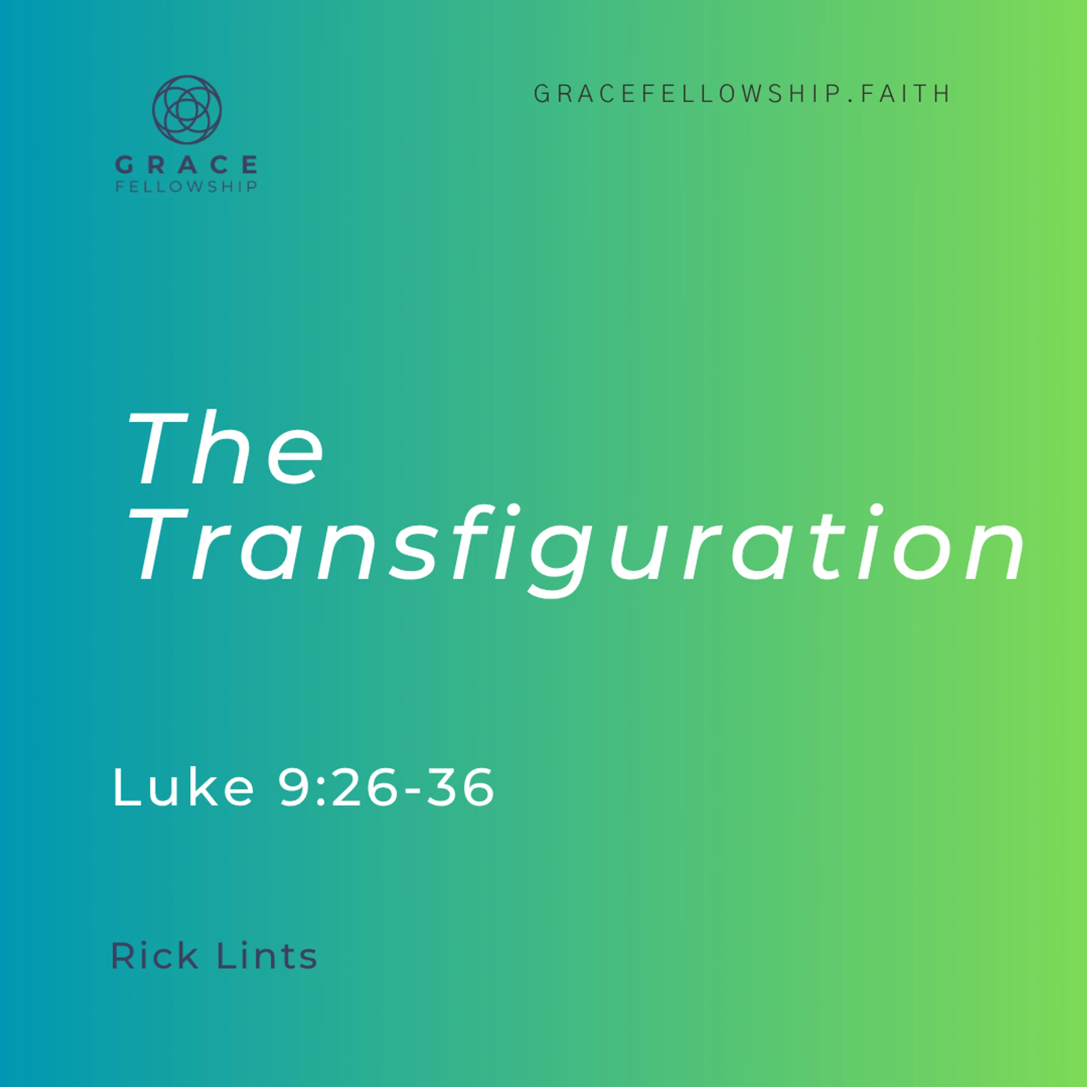 2026.7.12 - The Transfiguration (Luke c9 v26-36) Rick Lints