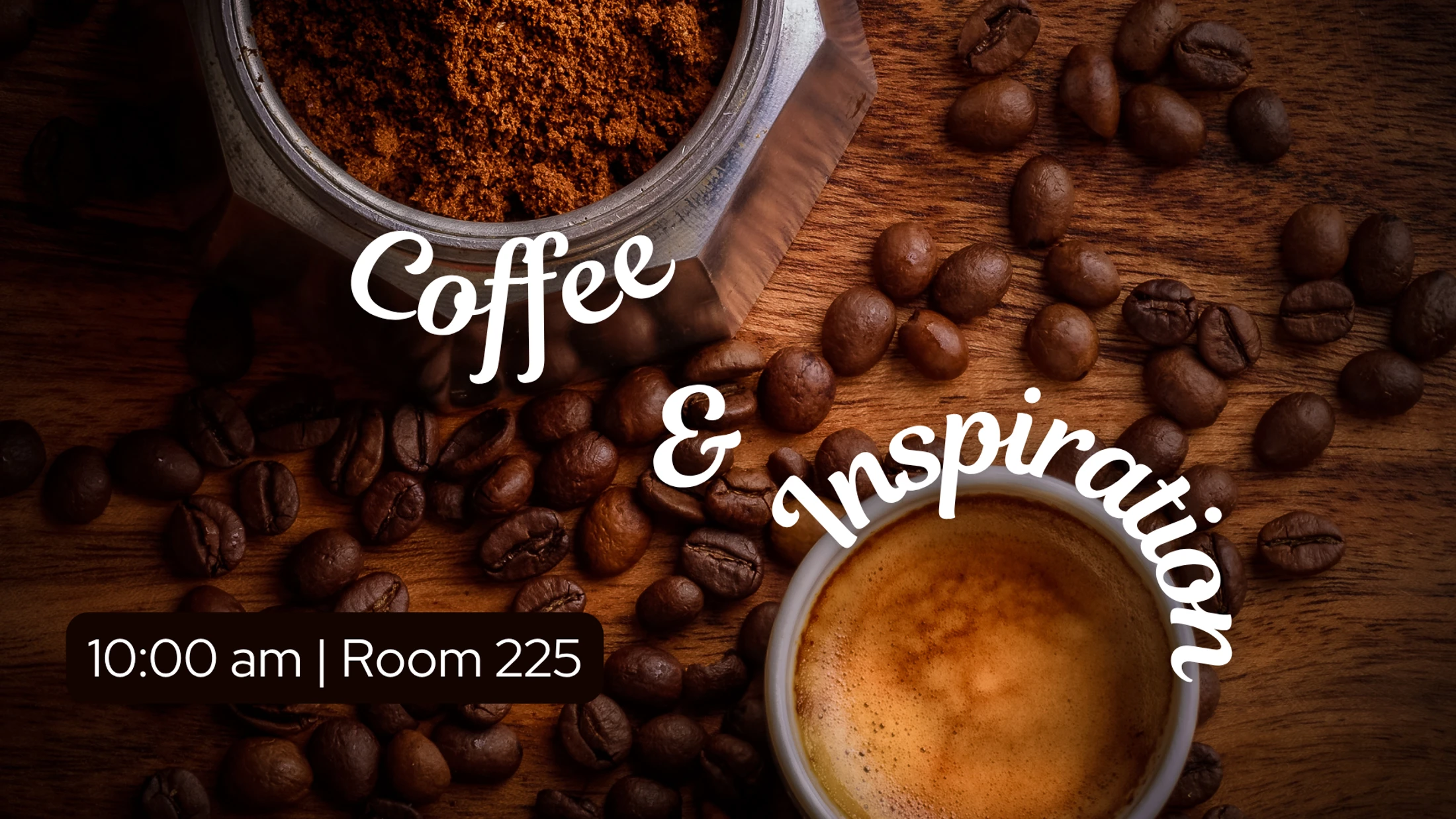 An overhead shot of coffee beans, ground coffee, and a cup of espresso on a wooden table. Text reads 'Coffee & Inspiration, 10:00 am | Room 225'.