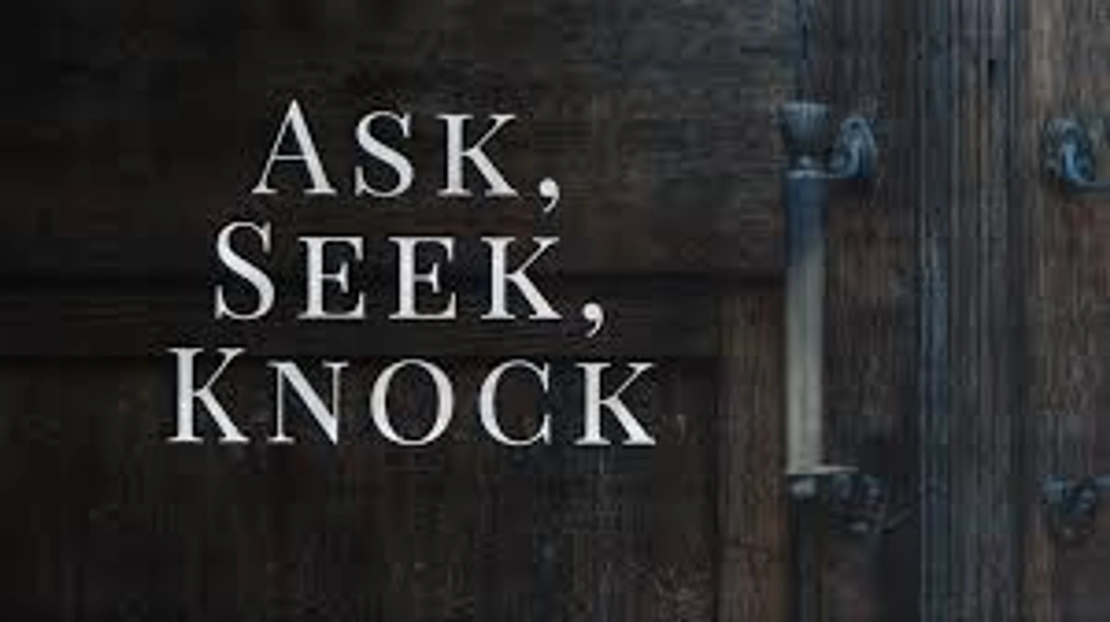 Prayer: Ask Seek Knock
