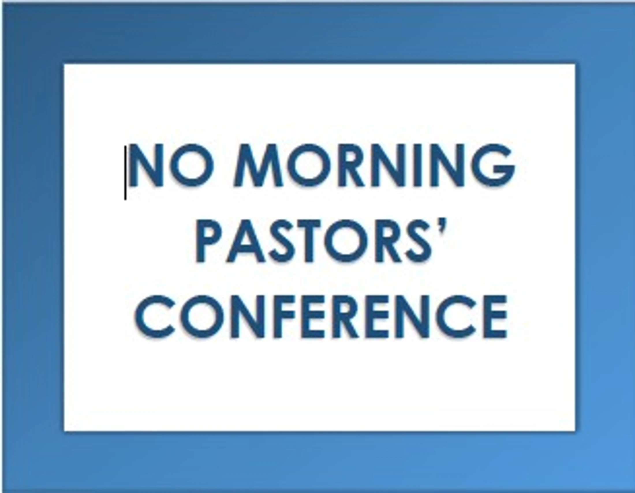 NO PASTORS' CONFERENCE