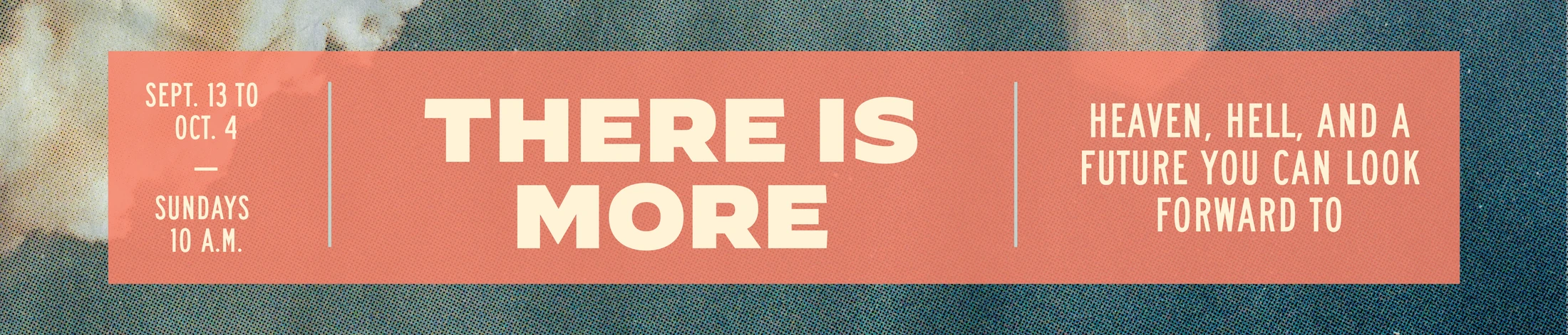 A salmon-colored banner over a textured background. It reads 'There Is More' and gives event details about heaven, hell, and the future on Sundays.