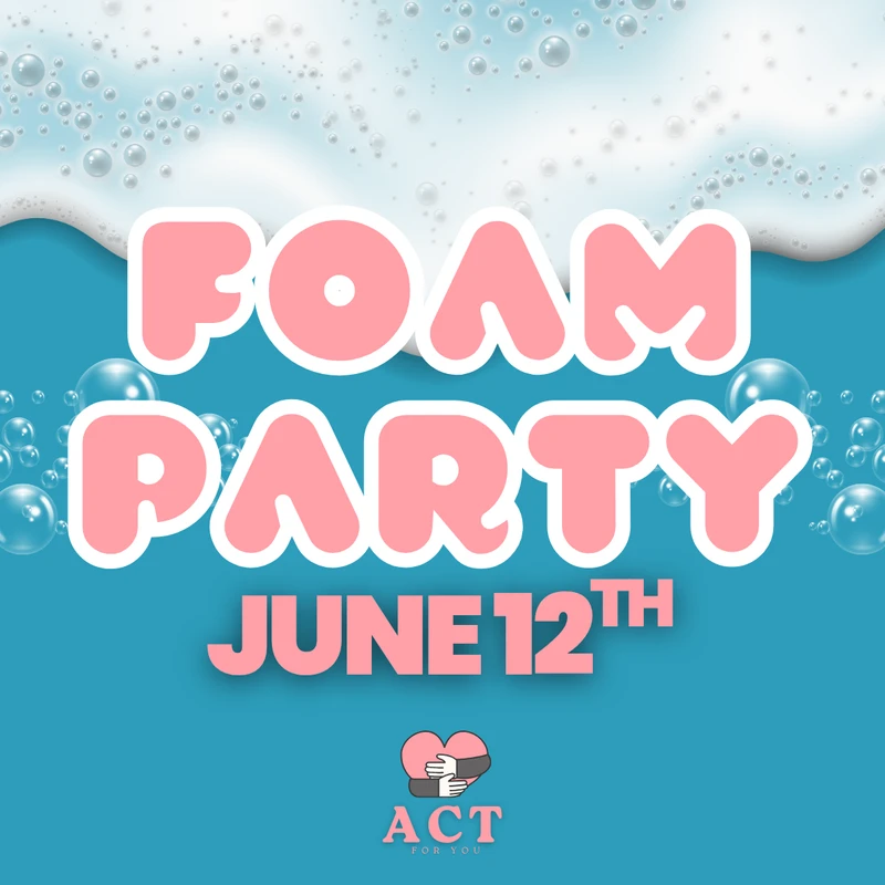<b>ACT for YOU Presents: FOAM PARTY!&nbsp; </b>&nbsp; &nbsp; &nbsp; &nbsp; &nbsp; &nbsp; &nbsp; &nbsp; &nbsp; &nbsp; Grab the family and join us for a fun evening filled with unforgettable moments! We’ll share in laughter, play, eat, and connect in a&nbsp;safe, and encouraging outdoor environment for the whole family!<span></span><span></span>