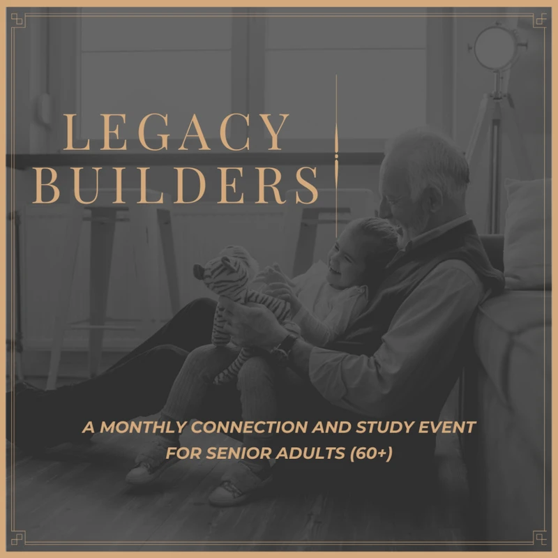 <span><b>Legacy Builders is a monthly connection and study event for senior adults who are 60 and older.</b></span>