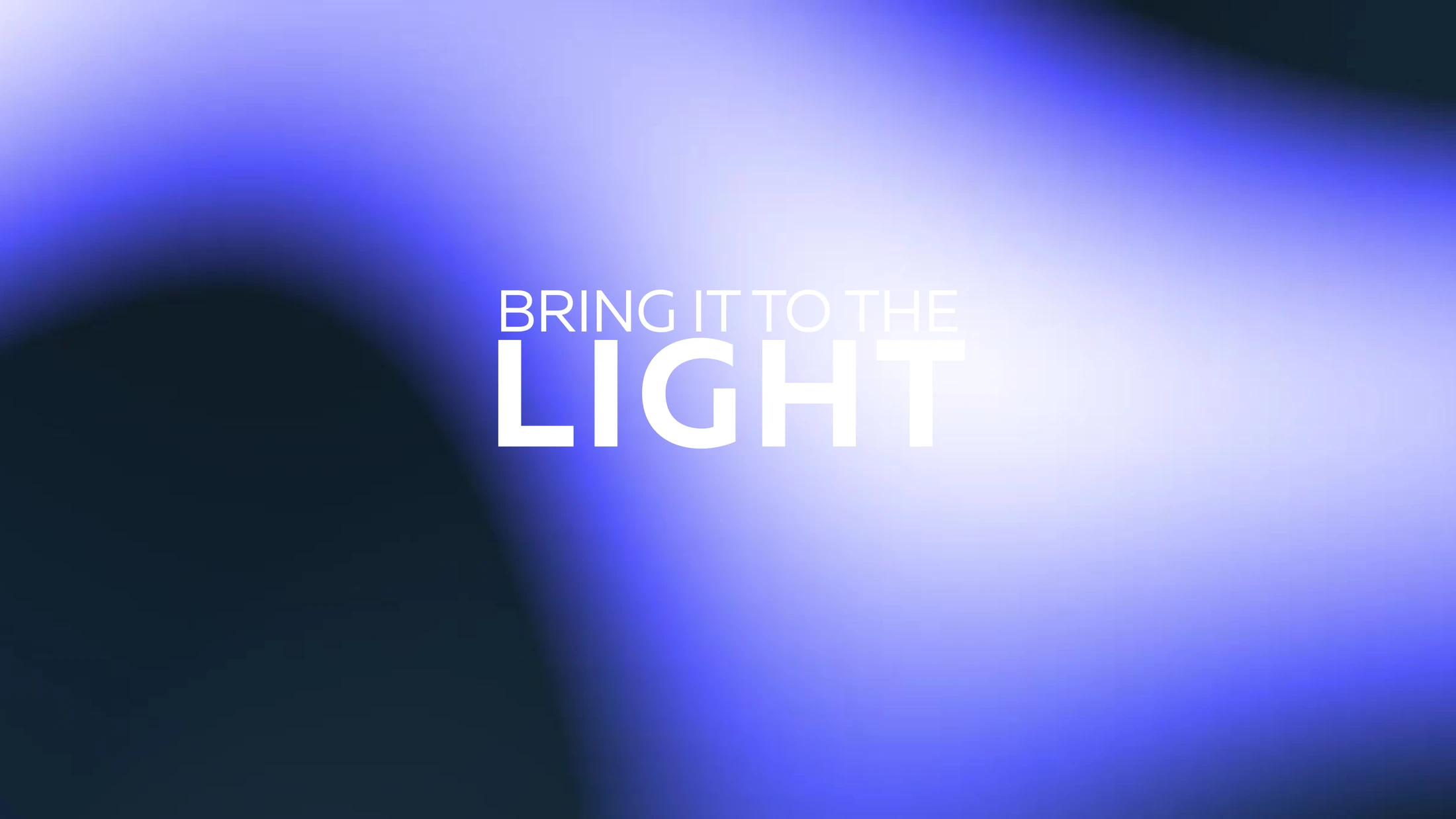Bring It To The Light