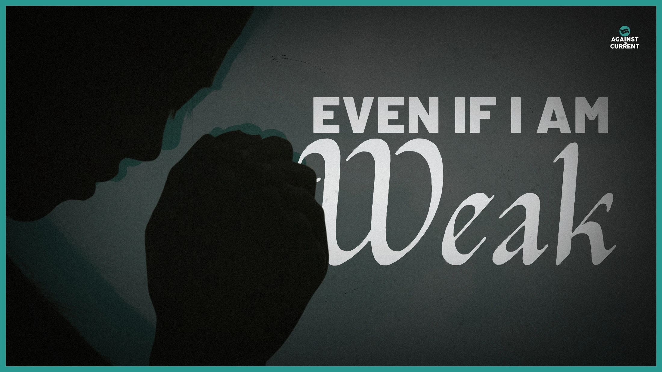 Even If I am Weak