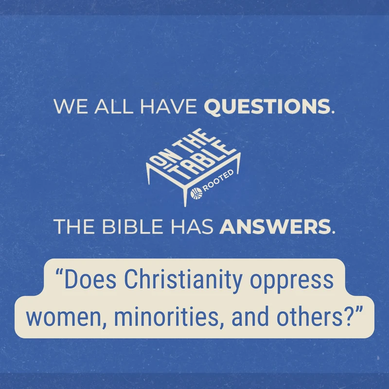Does Christianity Oppress Women, Minorities, and Others?