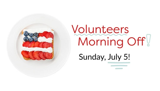 July 5: Volunteers get the morning OFF!