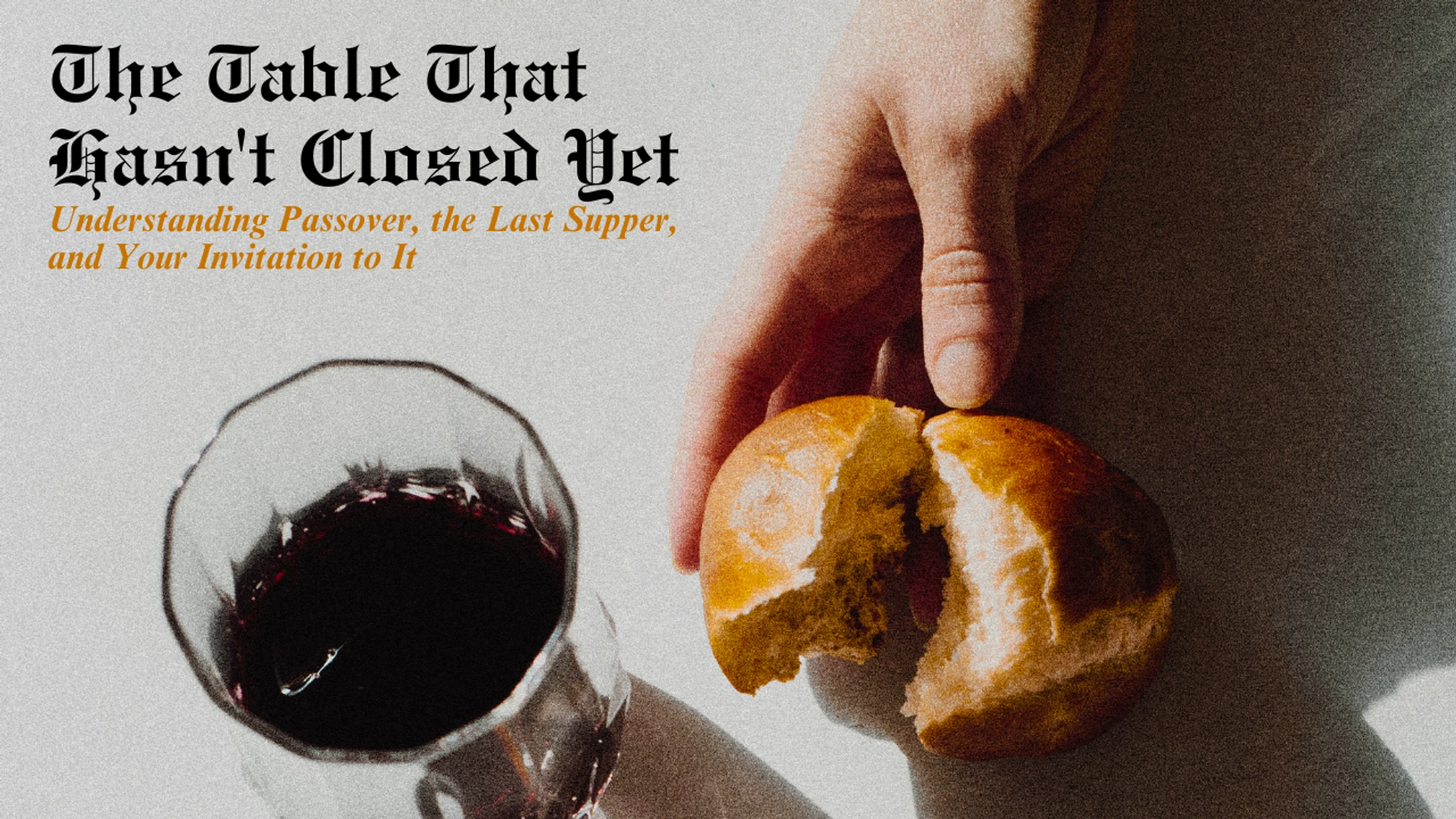 The Table That Hasn't Closed Yet: Understanding Passover, the Last Supper, and Your Invitation to It