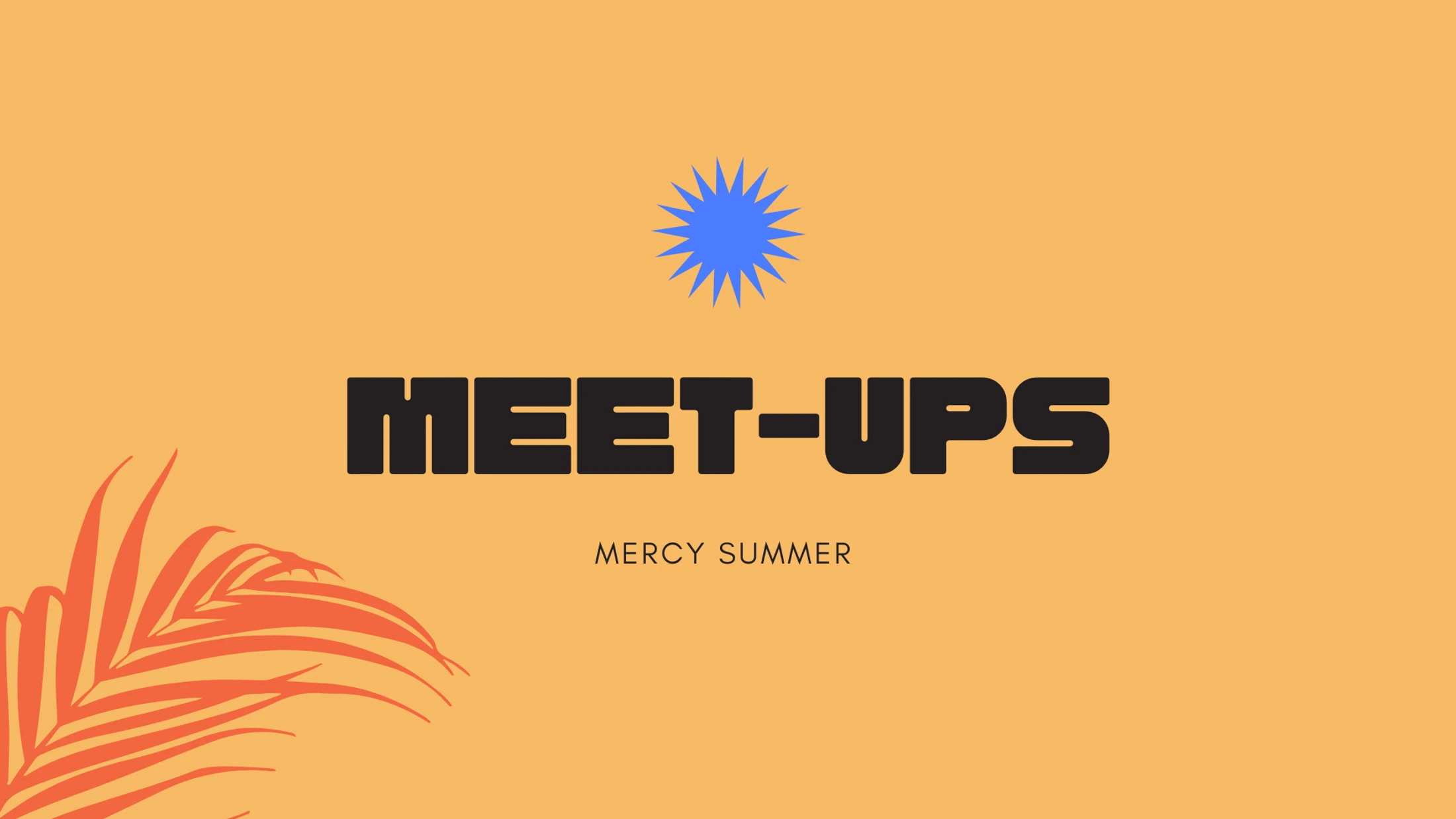 A graphic for Mercy Summer Meet-Ups on an orange background. It features a blue starburst icon and a stylized orange palm frond in the corner.