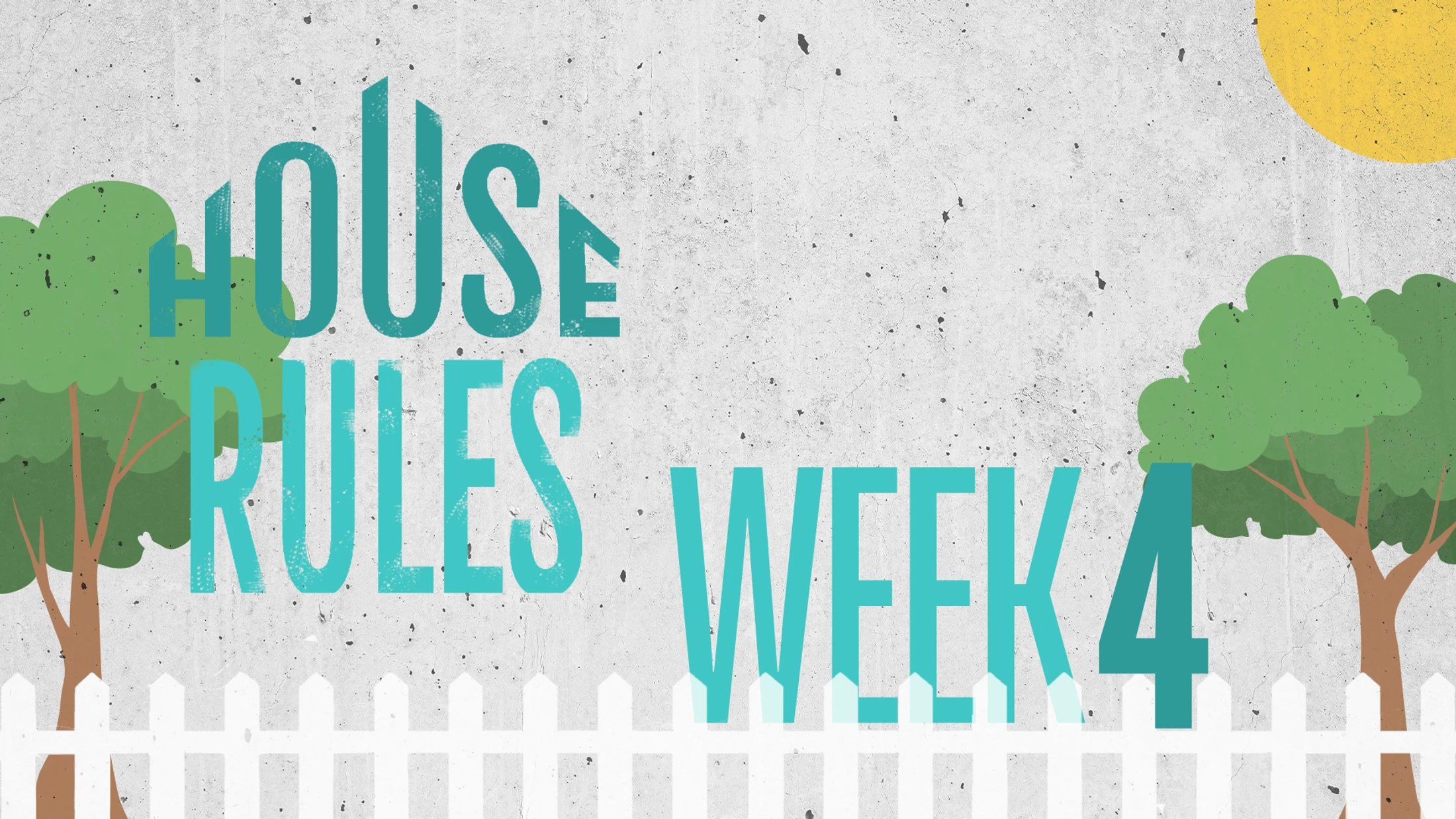 Week 4 | House Rules | Maturity