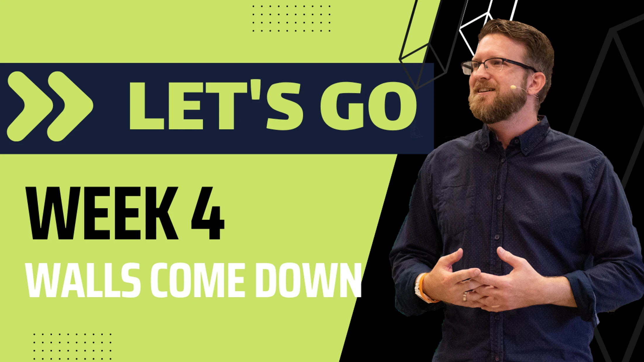 Week 4 | Lets Go | Walls Come Down