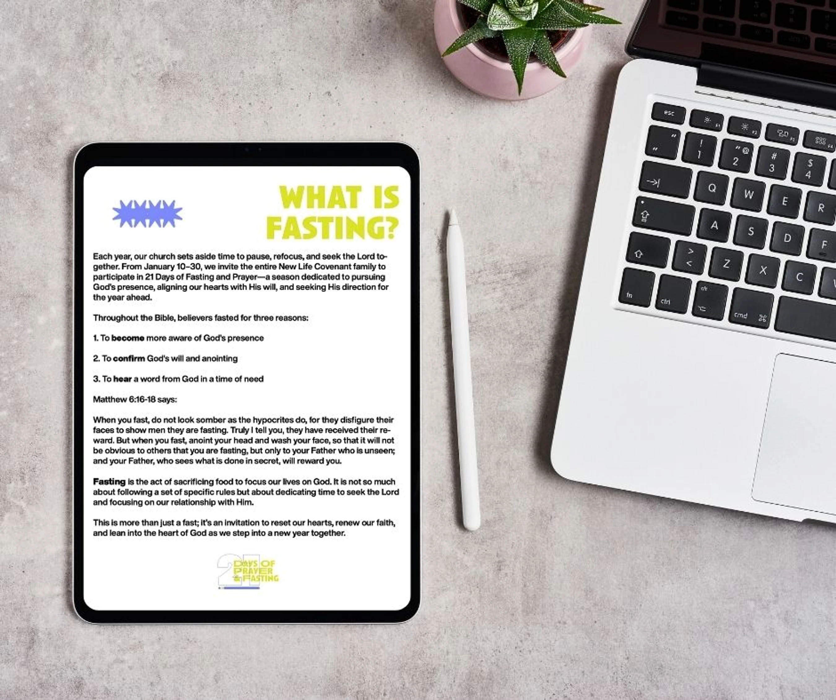As we begin this sacred season of prayer and fasting, we invite you to intentionally set aside time each day to seek the presence of God. Our <strong data-start="294" data-end="336">21 Days of Prayer &amp; Fasting Devotional</strong> was created to walk with you daily—helping you slow down, reflect on Scripture, and align your heart with what God is doing in this season. This resource is more than a reading plan; it’s an invitation to encounter Jesus, listen for His voice, and be renewed from the inside out. Each day offers Scripture, devotionals, reflection questions, and prayer prompts designed to guide you deeper in your walk with Christ. Whether you’re new to fasting or have participated for years, this devotional provides structure, encouragement, and spiritual direction.