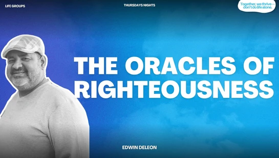 Promotional graphic for a Life Group event called The Oracles of Righteousness, featuring a smiling man, Edwin DeLeon, against a blue background.