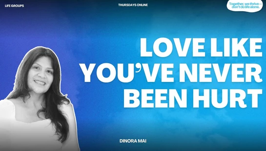 Promotional graphic for an online Life Group. A photo of speaker Dinora Mai is next to text that reads, "Love Like You've Never Been Hurt."