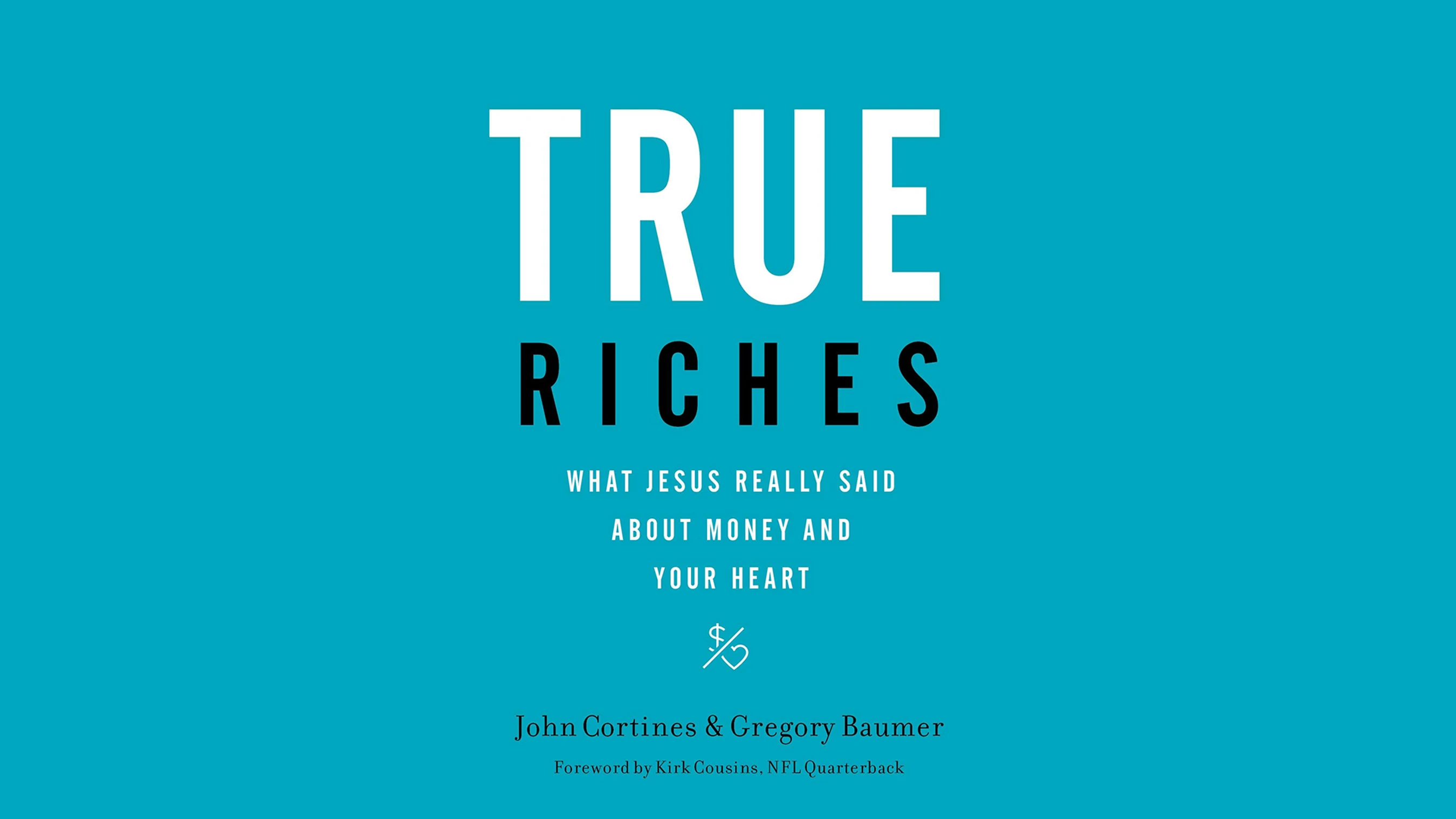 True Riches: What Jesus Really Said About Money and Your Heart