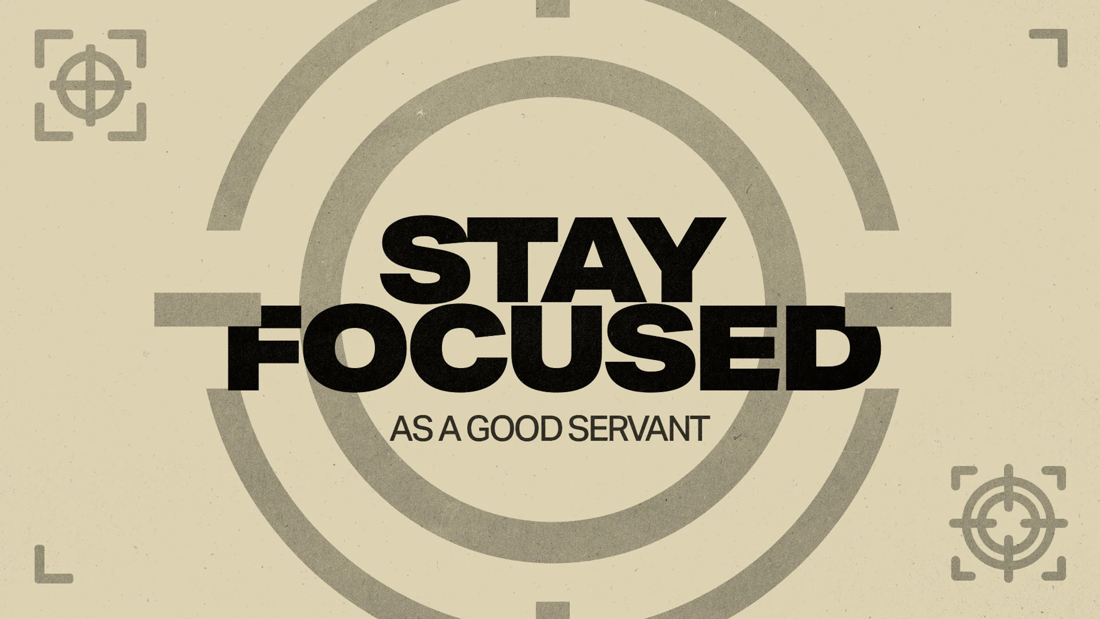 Stay Focused As A Good Servant