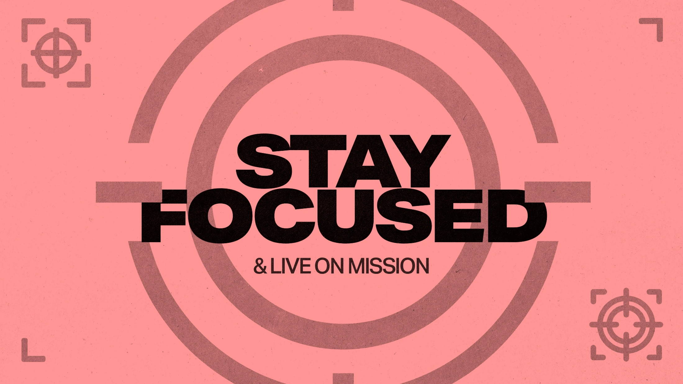 Stay Focused and Live on Mission
