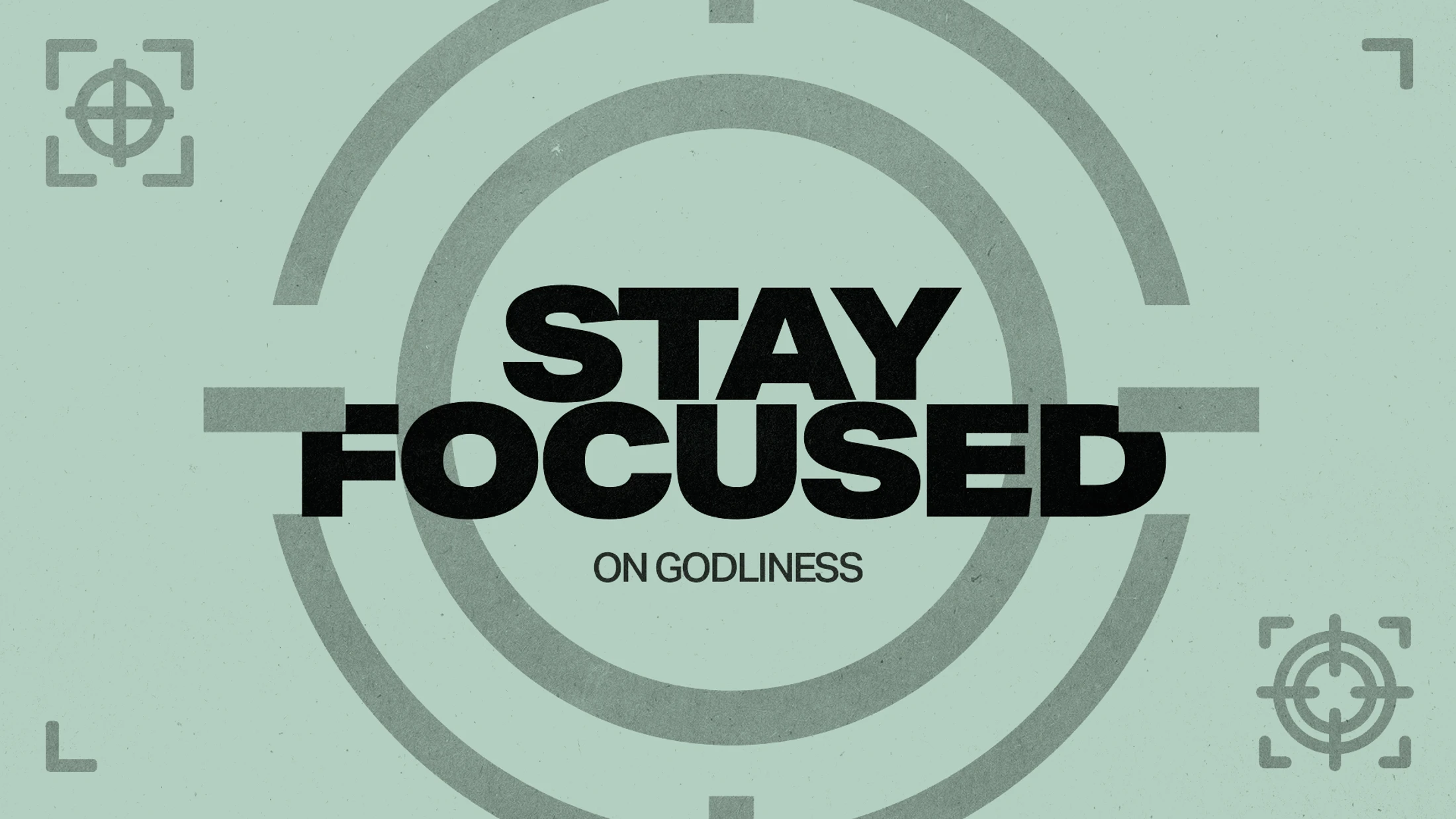 Stay Focused On Godliness