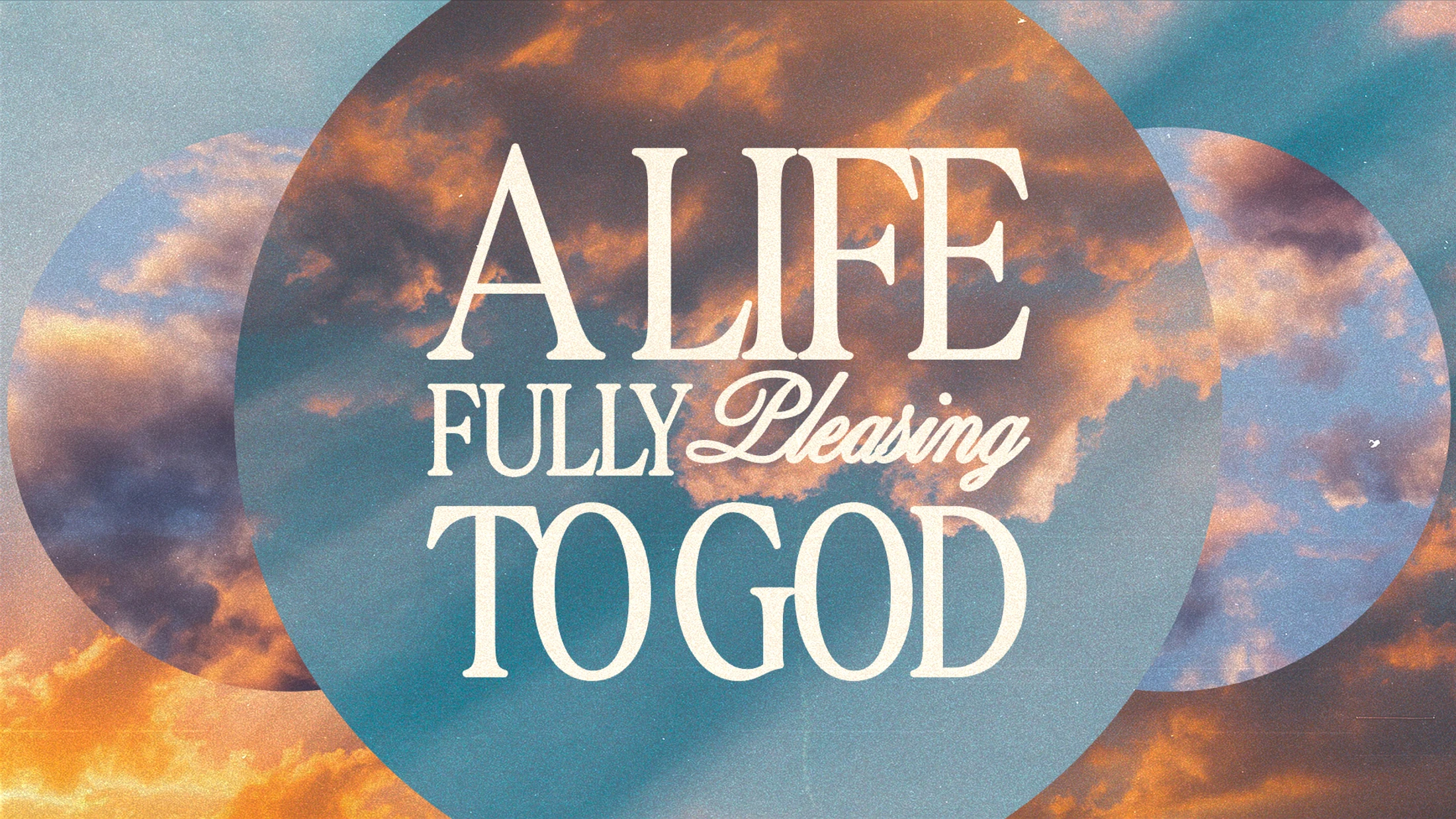 A Life Fully Pleasing To God