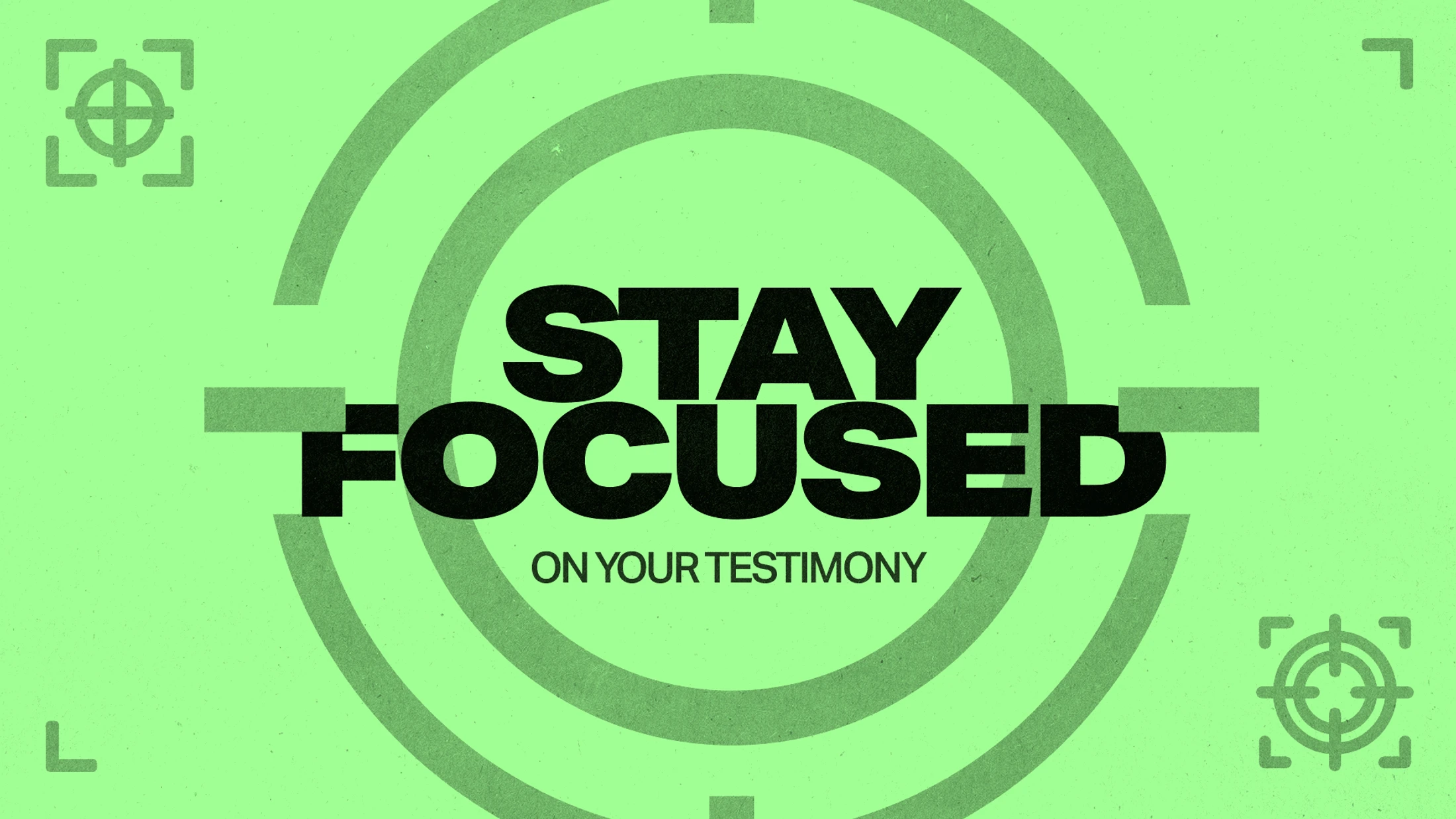 Stay Focused On Your Testimony