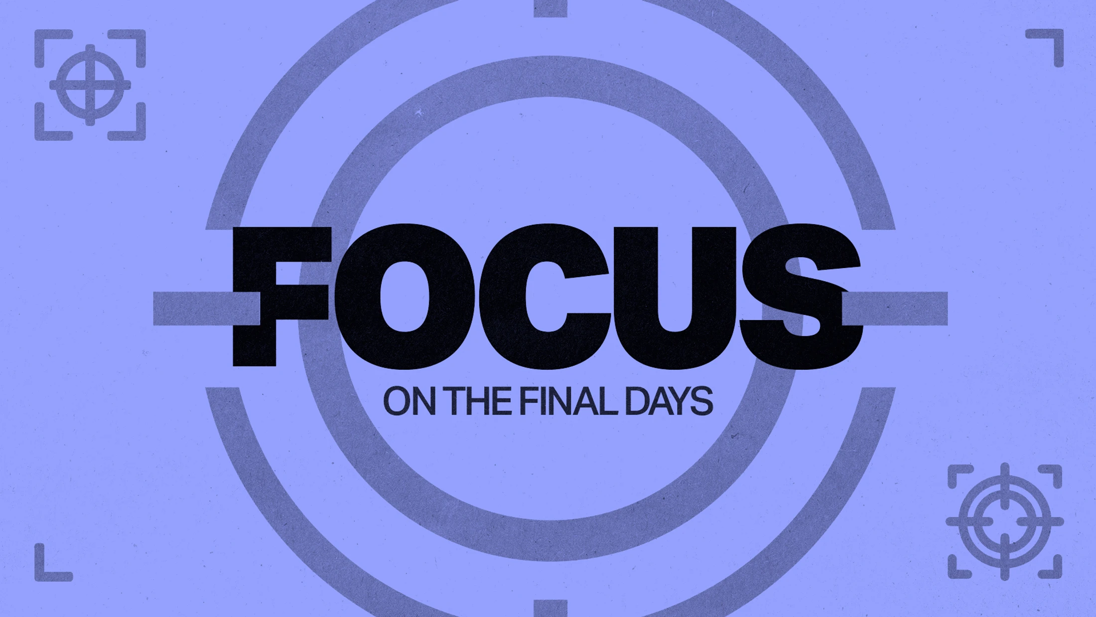Stay Focused On The Final Days