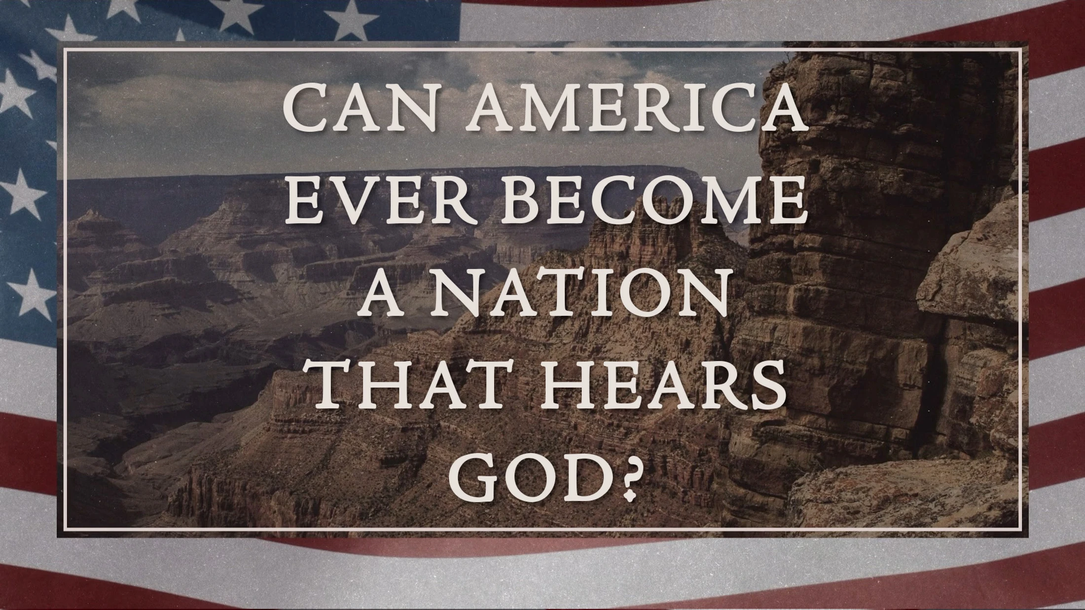 Can America Ever Become A Nation That Hears God?