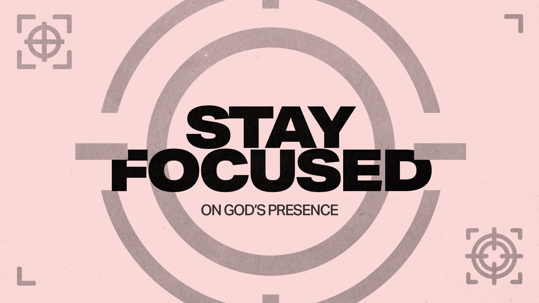 Stay Focused On God's Presence