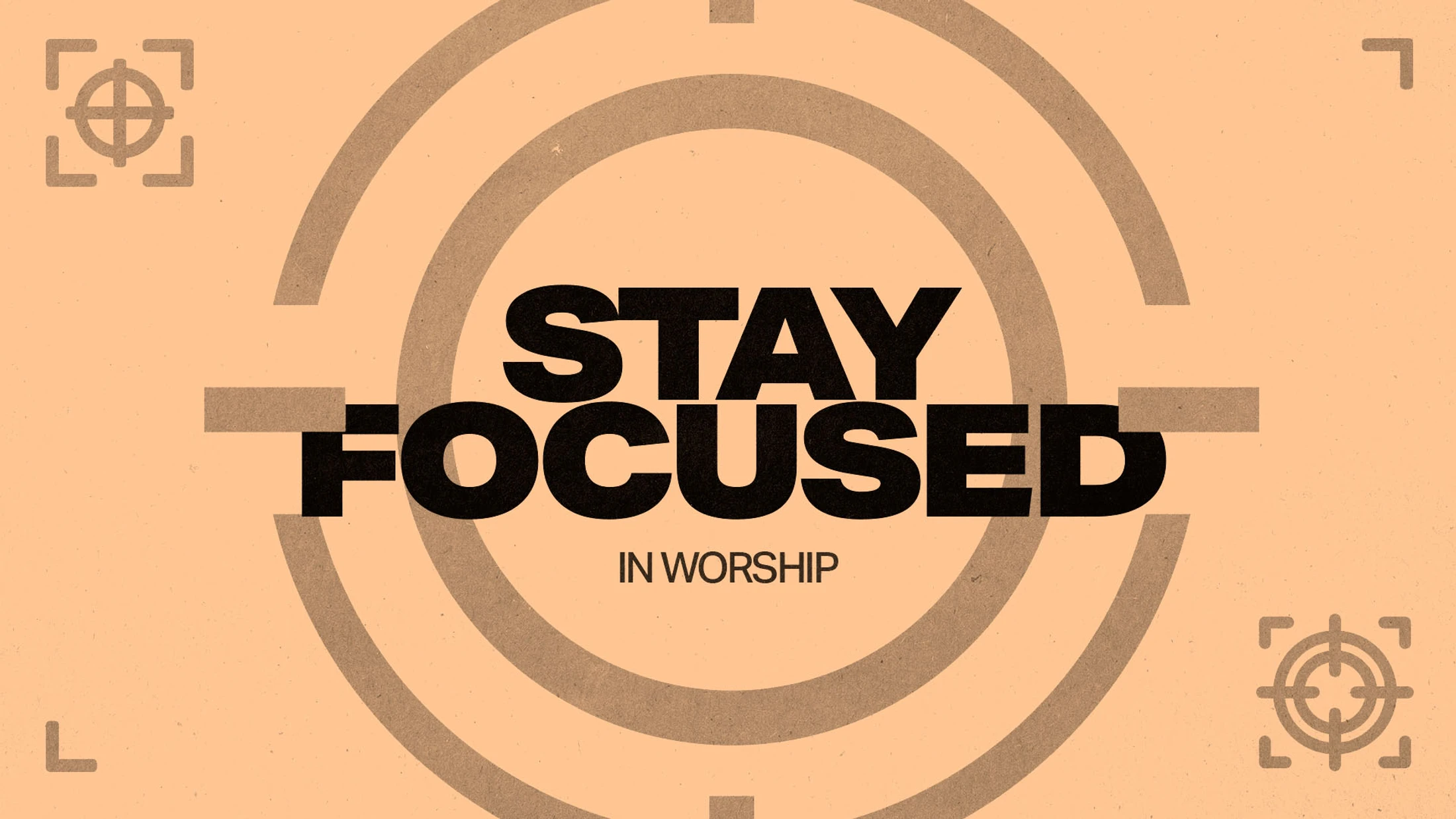 Stay Focused In Worship