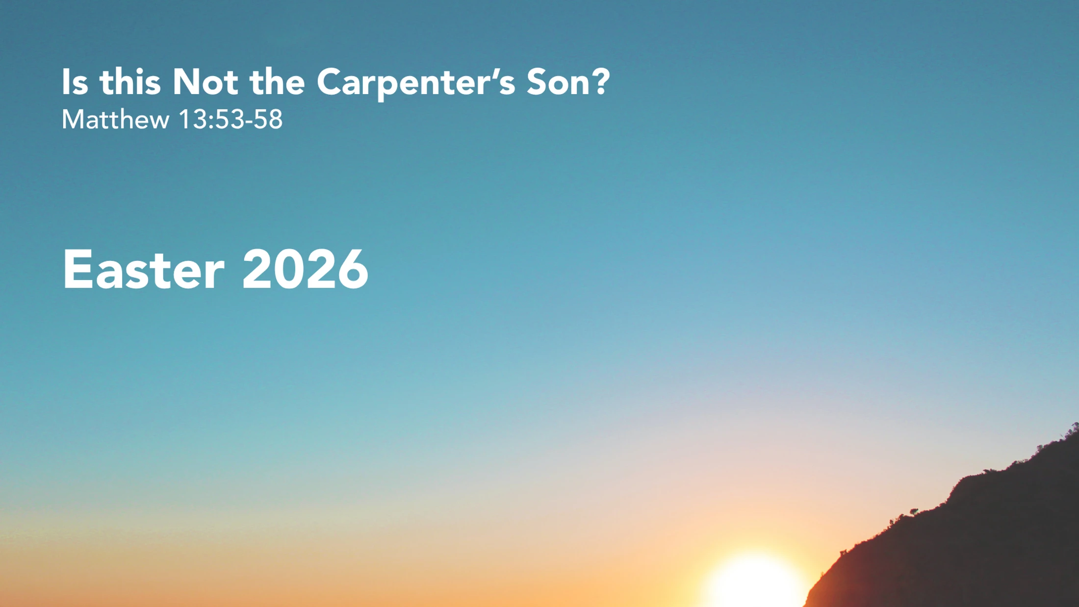 Easter 2026: Is this Not the Carpenter's Son – Matthew 13:53-58