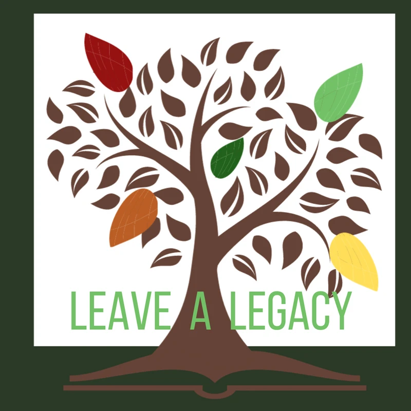 LEAVE A LEGACY