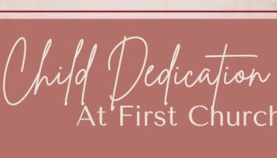 A graphic announcement for a Child Dedication at First Church, featuring elegant white script on a dusty rose background with a thin border.