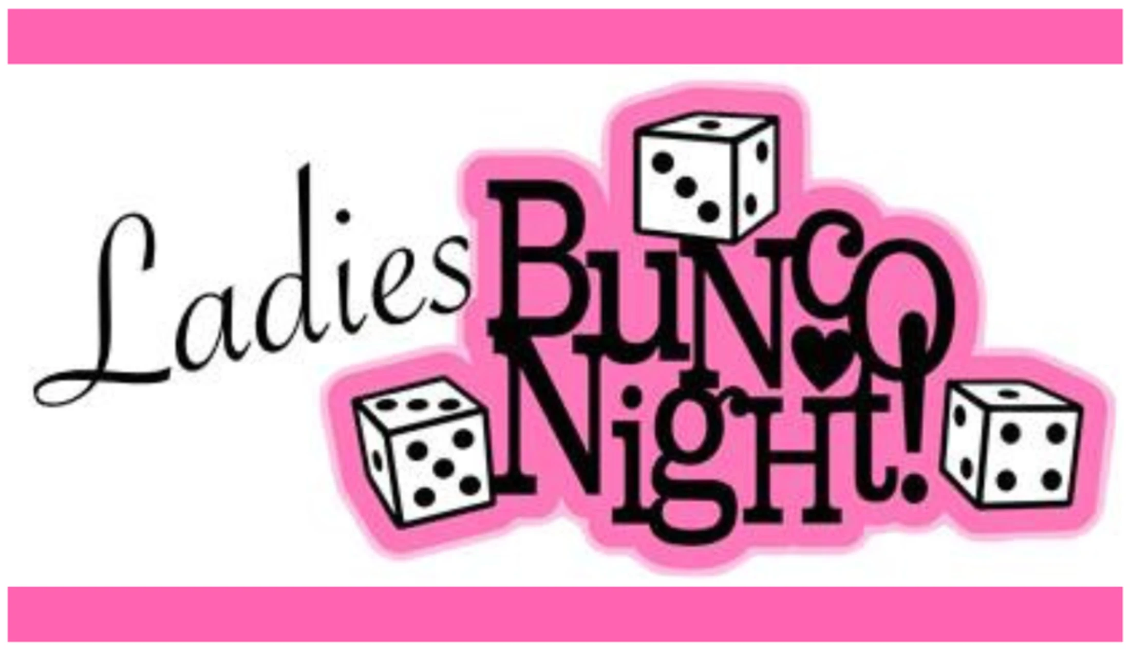 A pink and black graphic that reads 'Ladies Bunco Night!' surrounded by three rolling dice. The image has pink borders at the top and bottom.