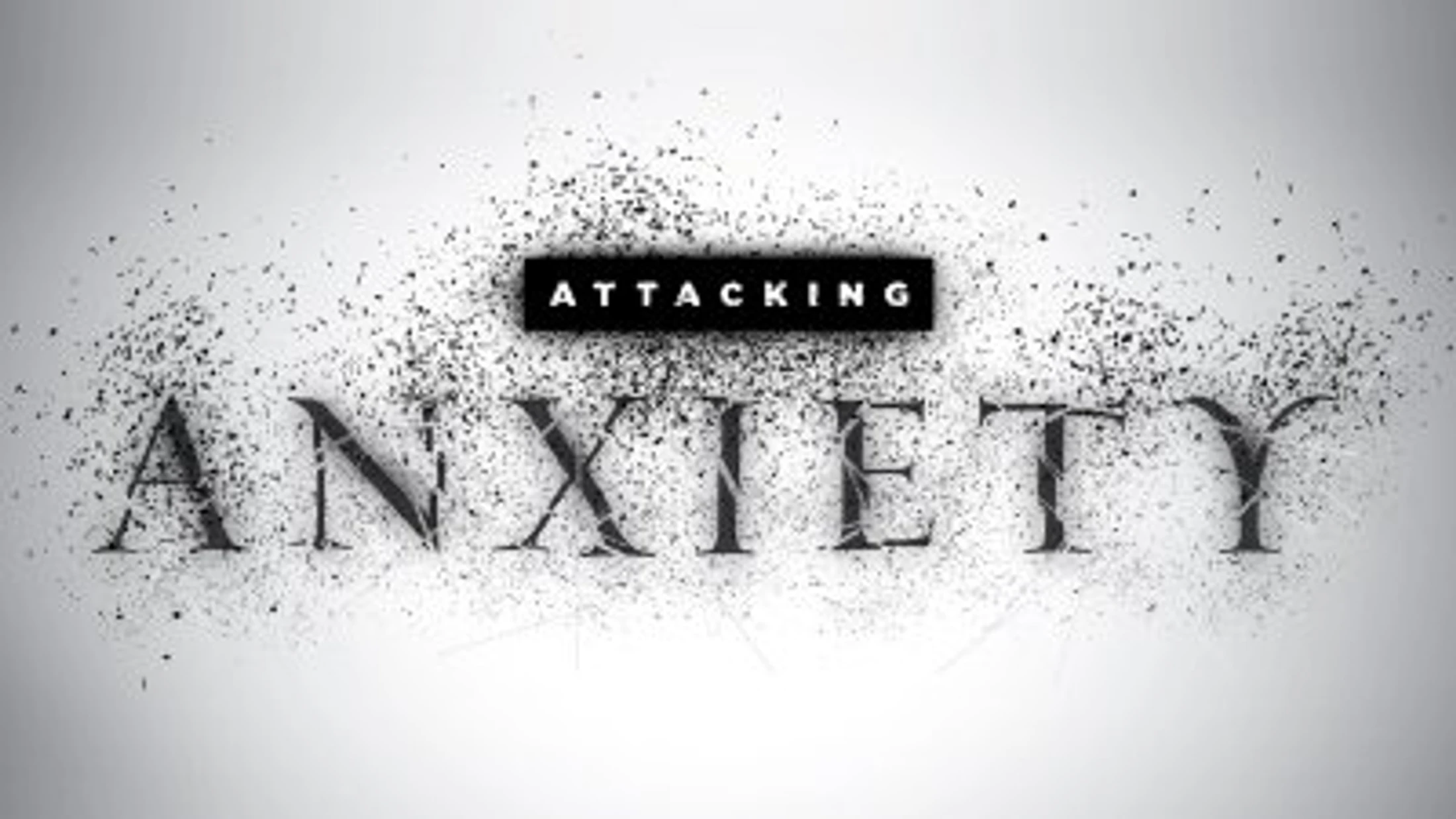 Attacking Anxiety Part 2