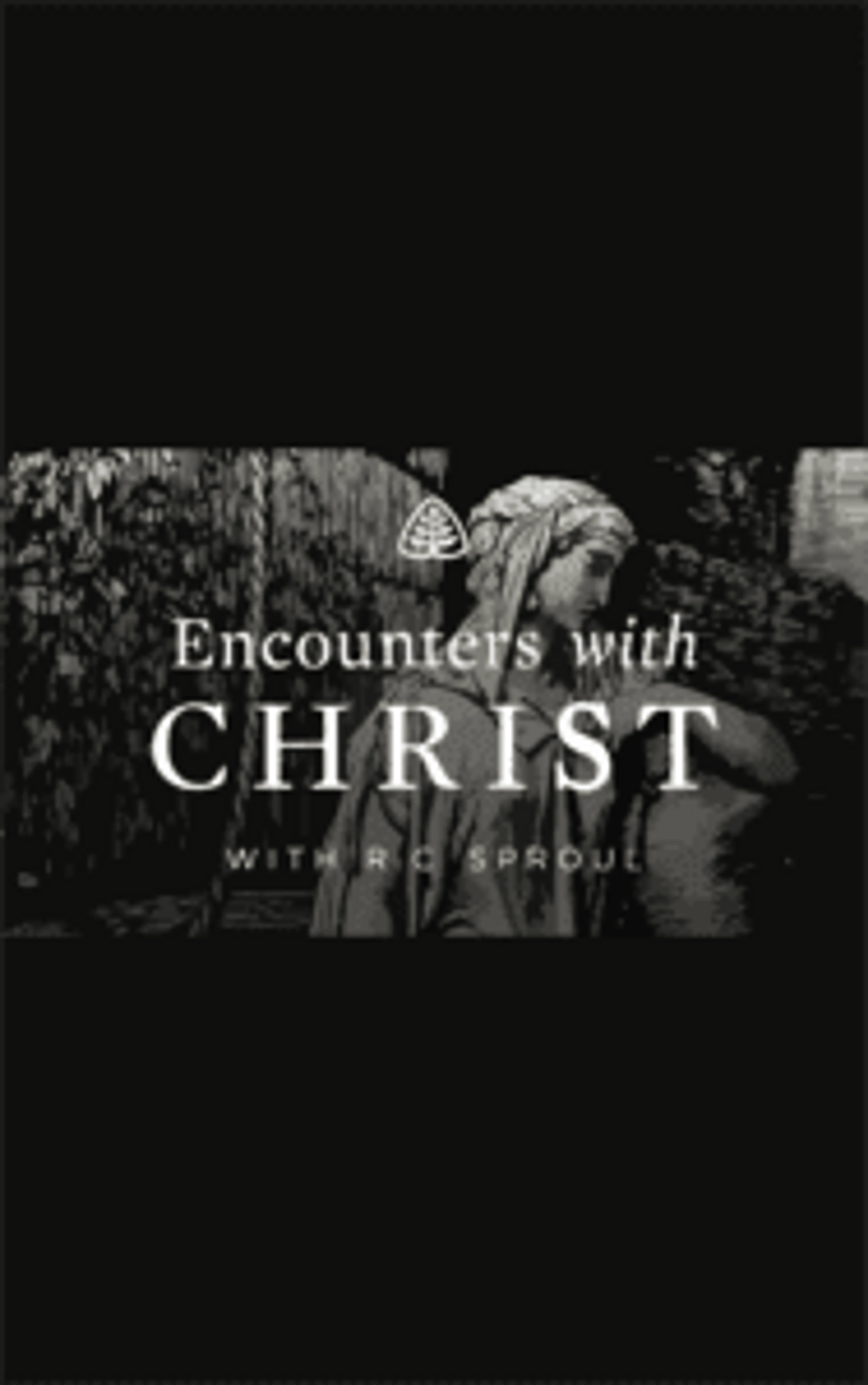 Encounters with Christ | by R.C. Sproul