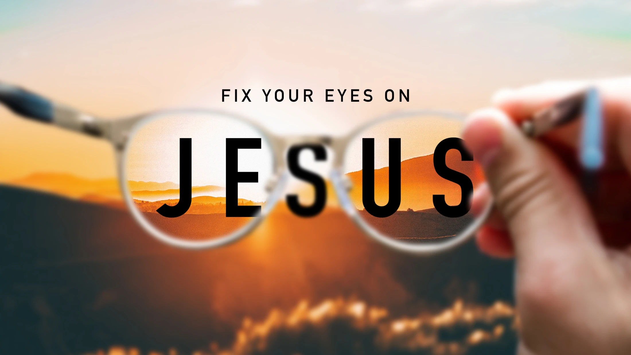 Fix Your Eyes on Jesus